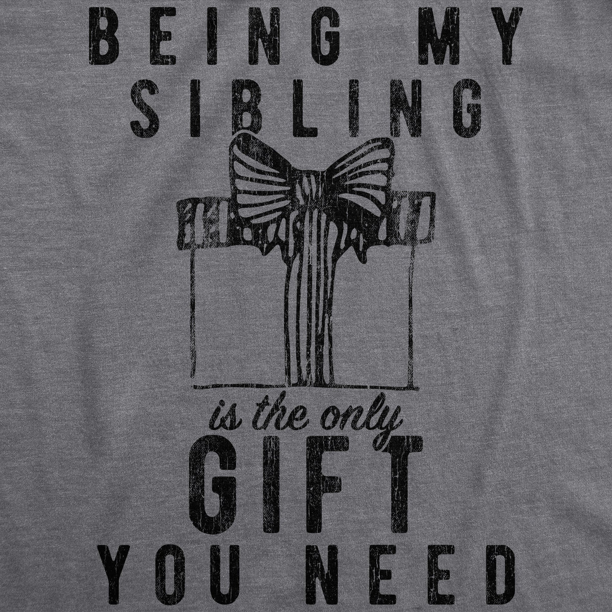 Being My Sibling Is The Only Gift You Need Men's T Shirt
