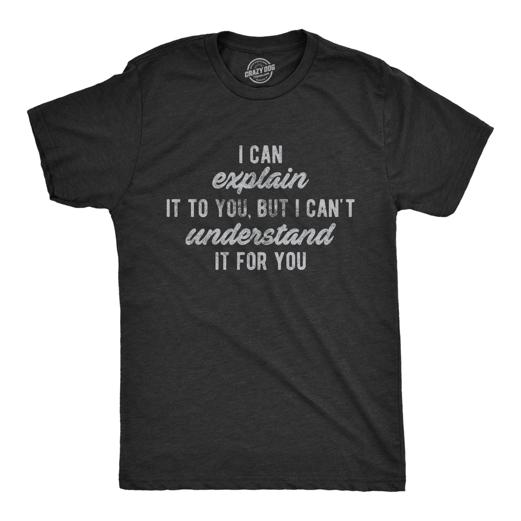 I Can't Understand It For You Men's T Shirt