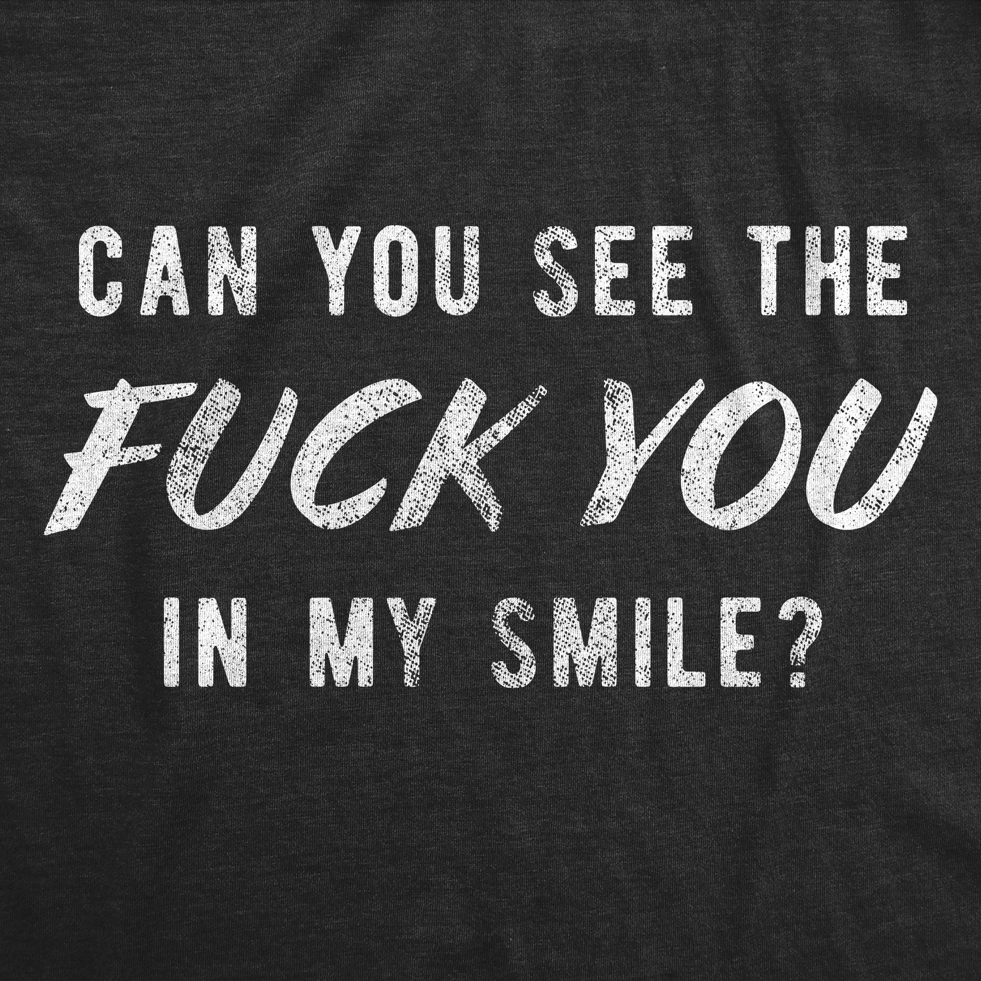 Can You See The Fuck You In My Smile Men's T Shirt