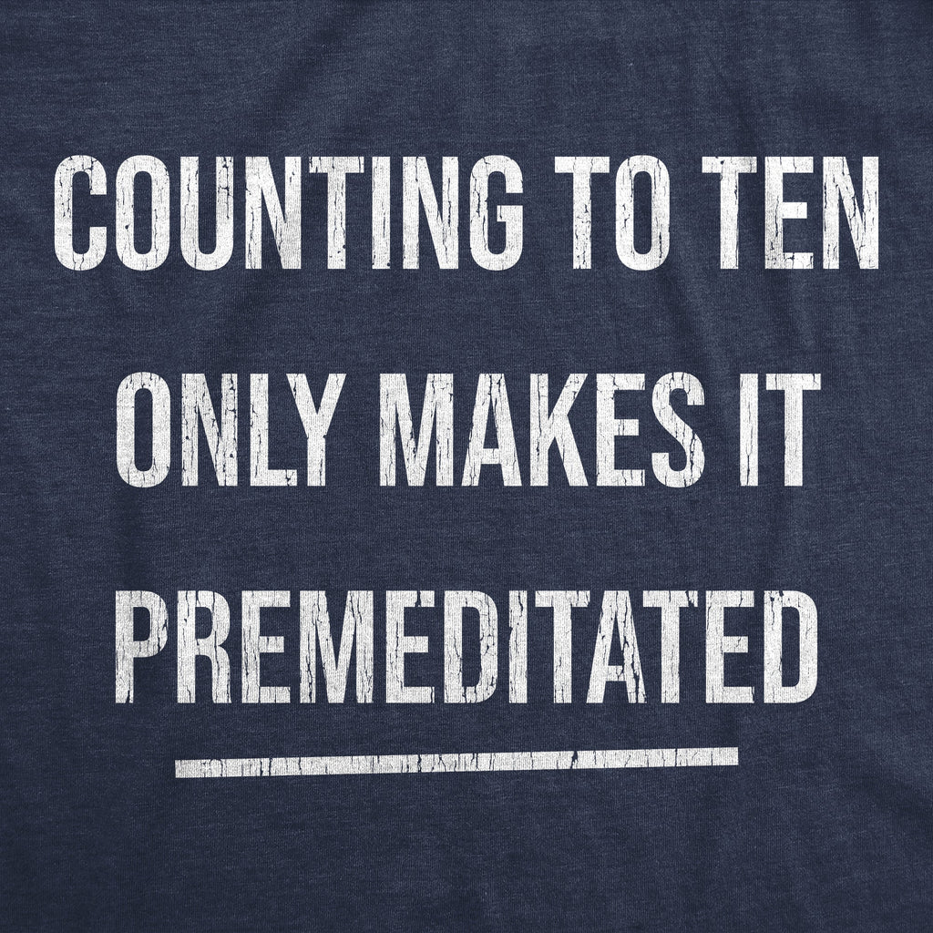 Counting To Ten Only Makes It Premeditated Women's T Shirt