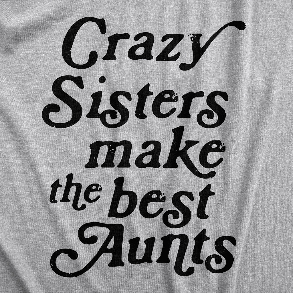 Crazy Sisters Make The Best Aunts Women's T Shirt