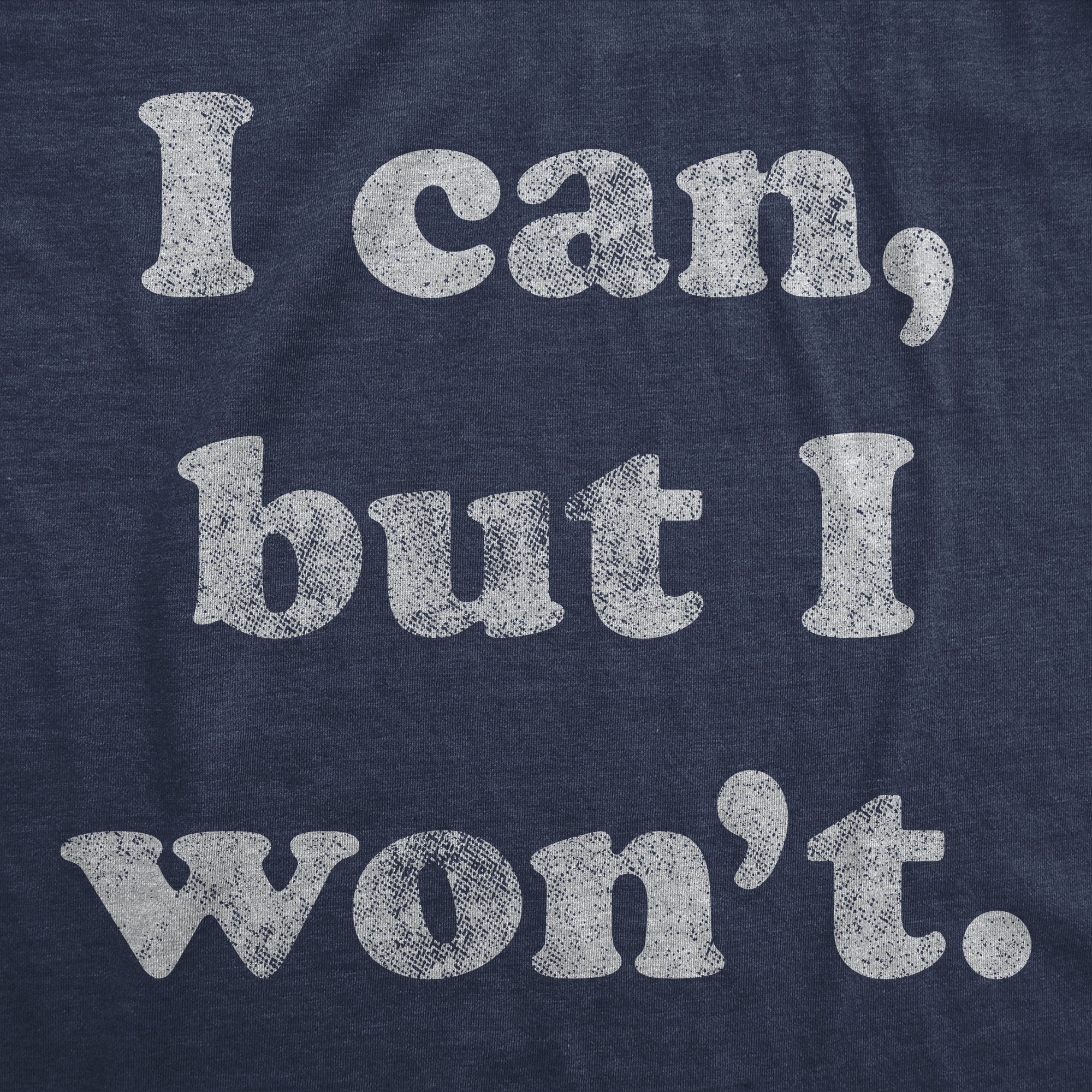 I Cant But I Won't Men's T Shirt