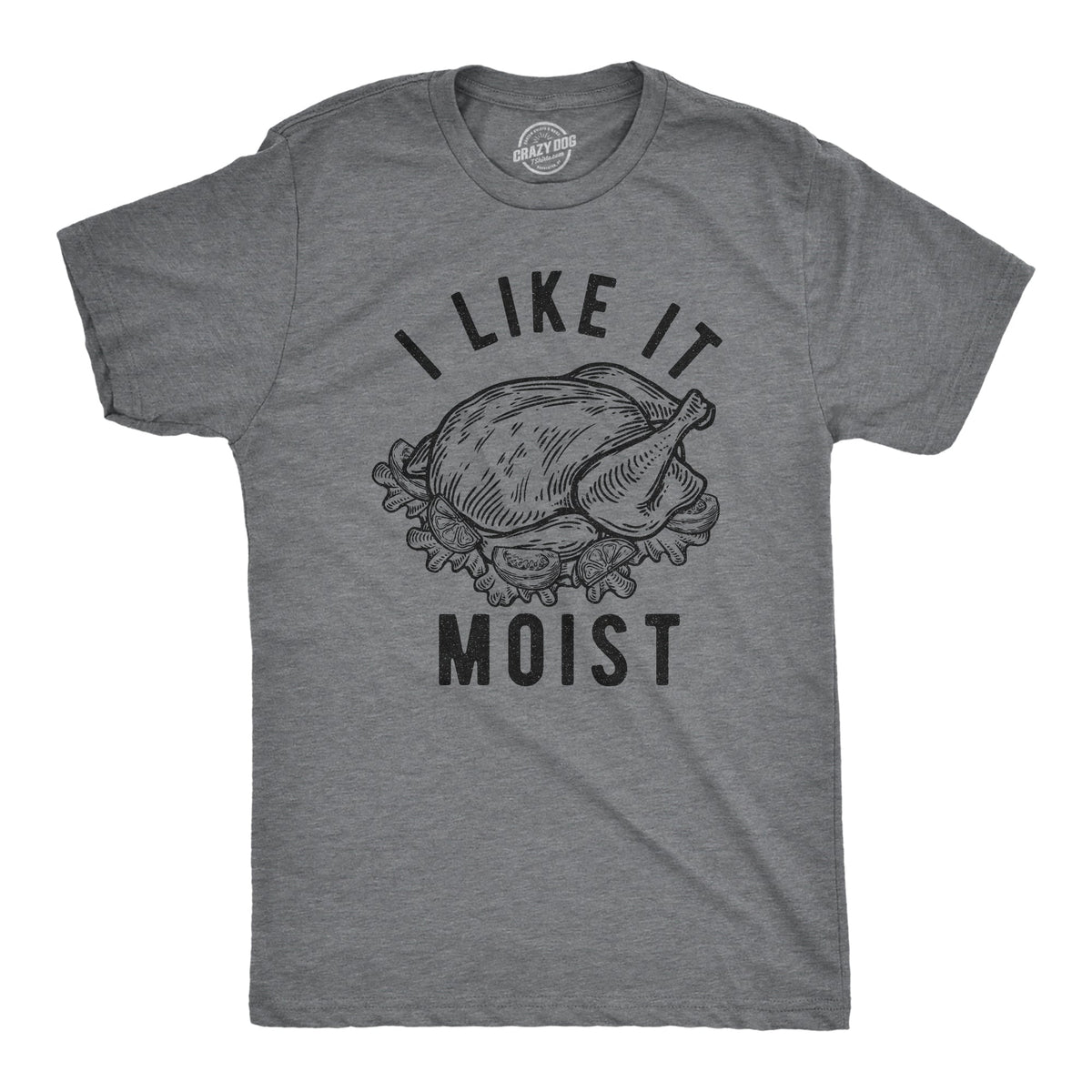 I Like It Moist Men's T Shirt
