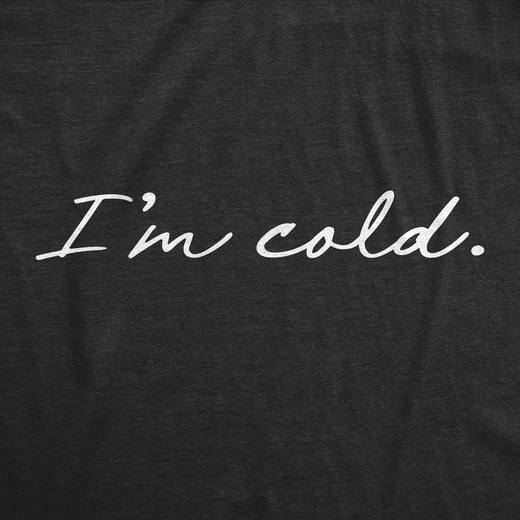 I'm Cold Men's T Shirt
