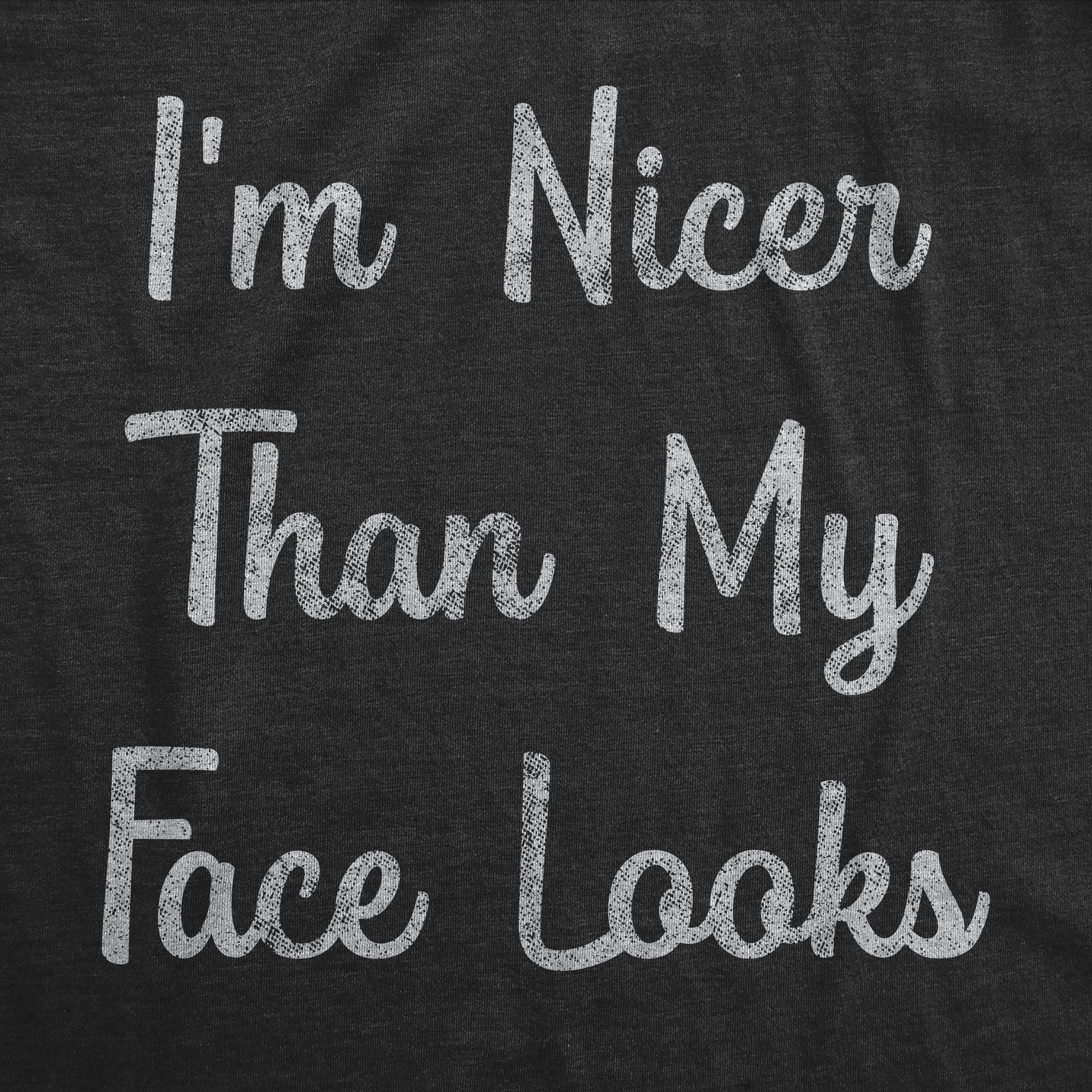 I'm Nicer Than My Face Looks Men's T Shirt