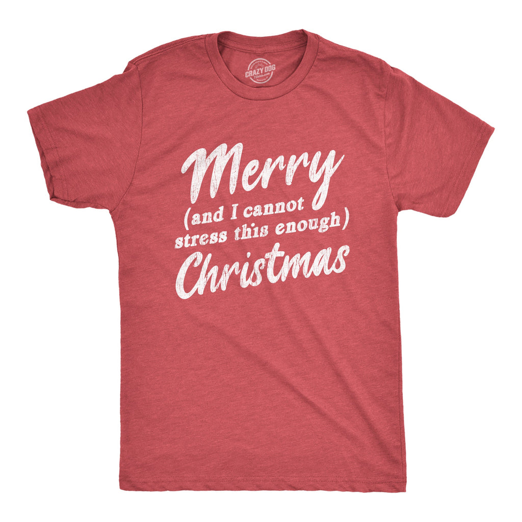 Merry And I Cannot Stress This Enough Christmas Men's T Shirt