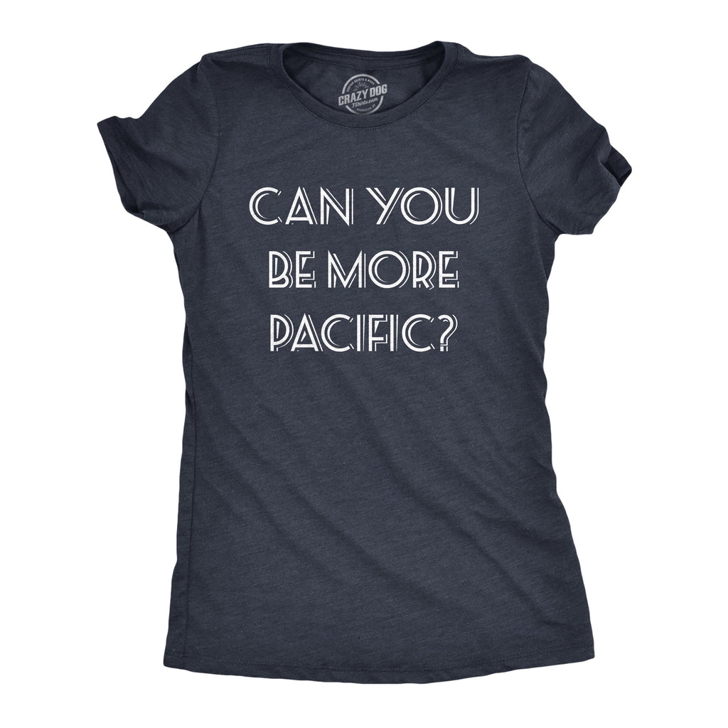 Can You Be More Pacific Women's T Shirt
