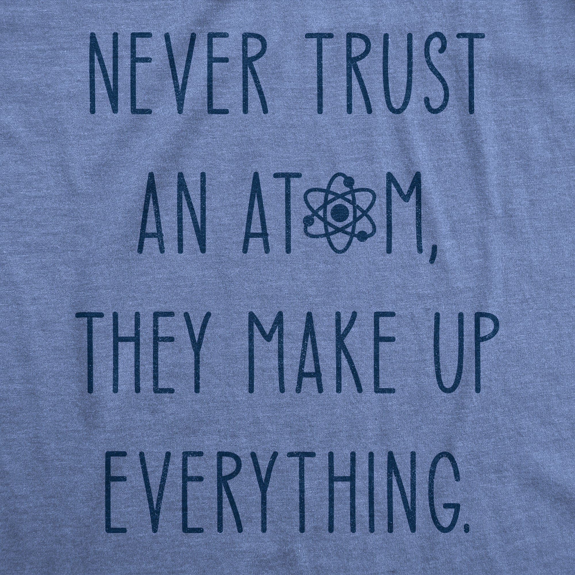 Never Trust An Atom Men's T Shirt
