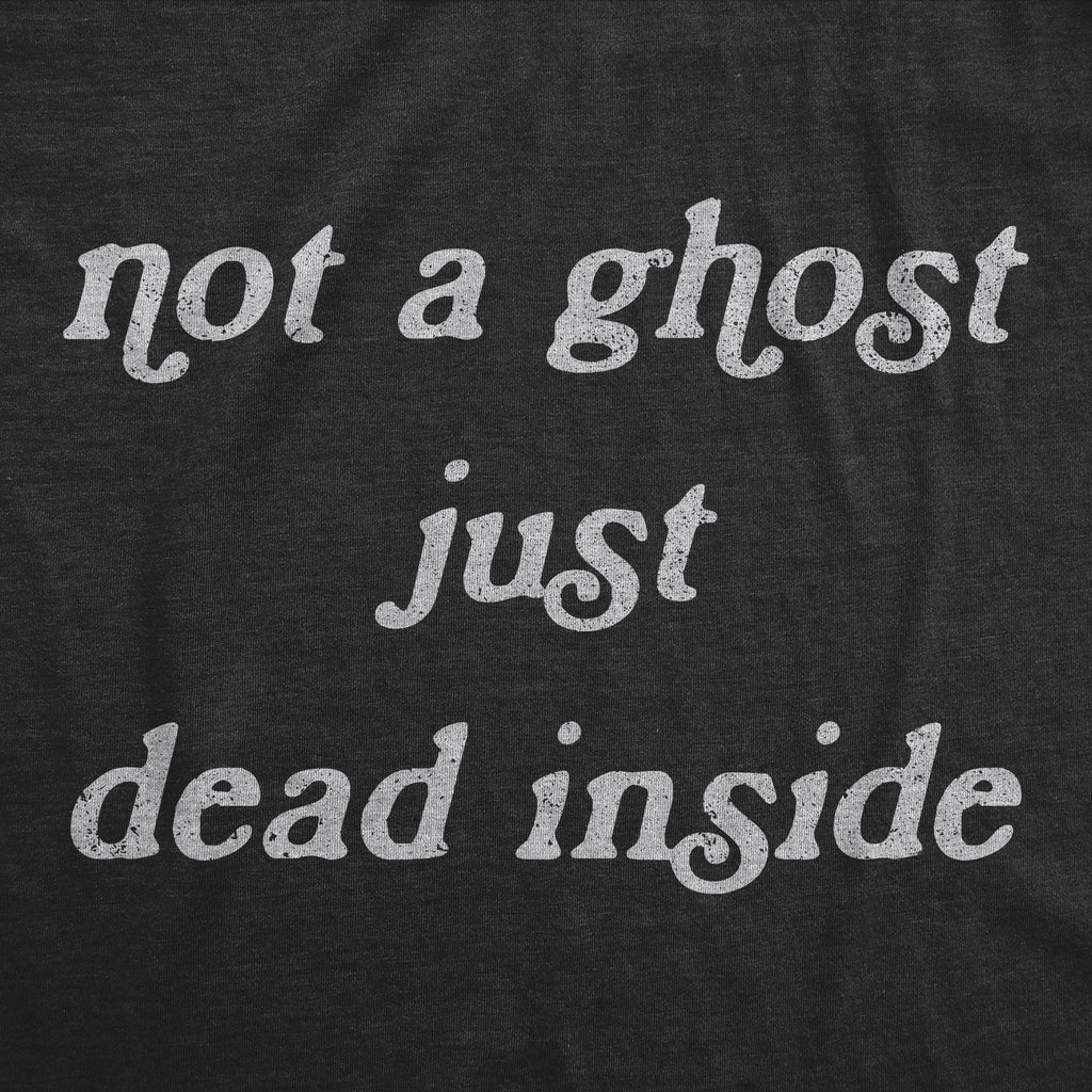 Not A Ghost Just Dead Inside Women's T Shirt