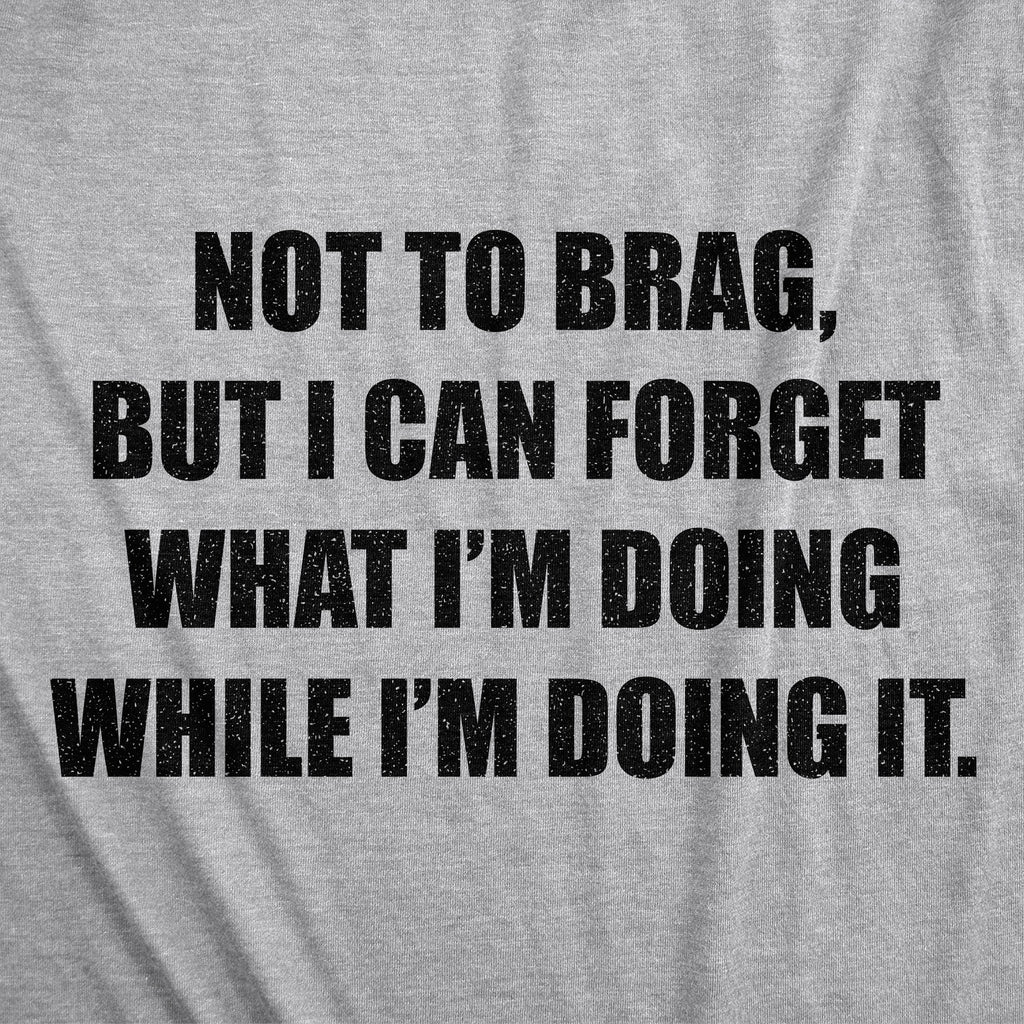 I Can Forget What I'm Doing While I'm Doing It Women's T Shirt