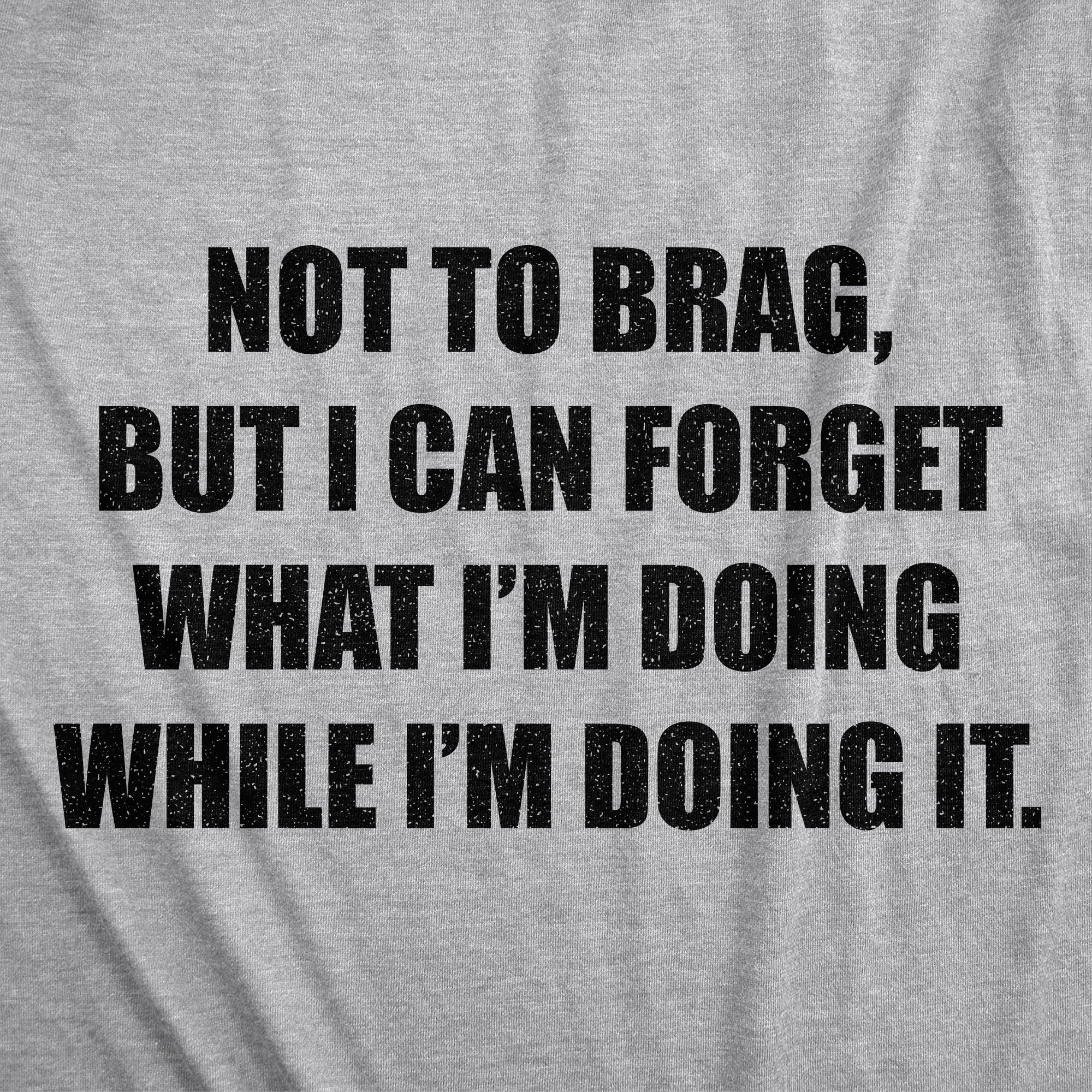 I Can Forget What I'm Doing While I'm Doing It Women's T Shirt