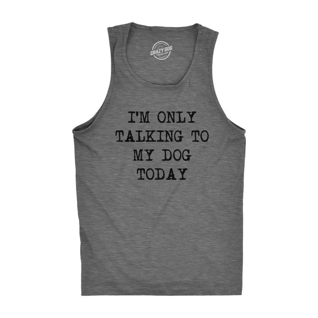 I'm Only Talking To My Dog Today Men's Tank Top