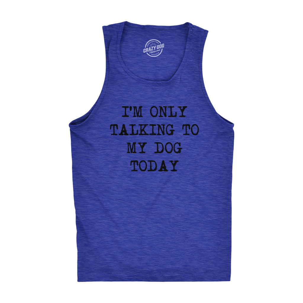 I'm Only Talking To My Dog Today Men's Tank Top