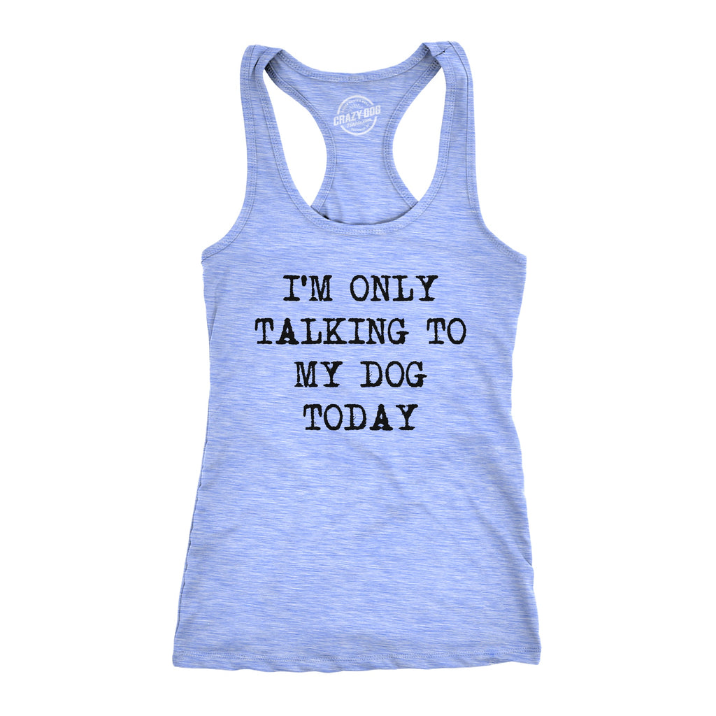 I'm Only Talking To My Dog Today Women's Tank Top