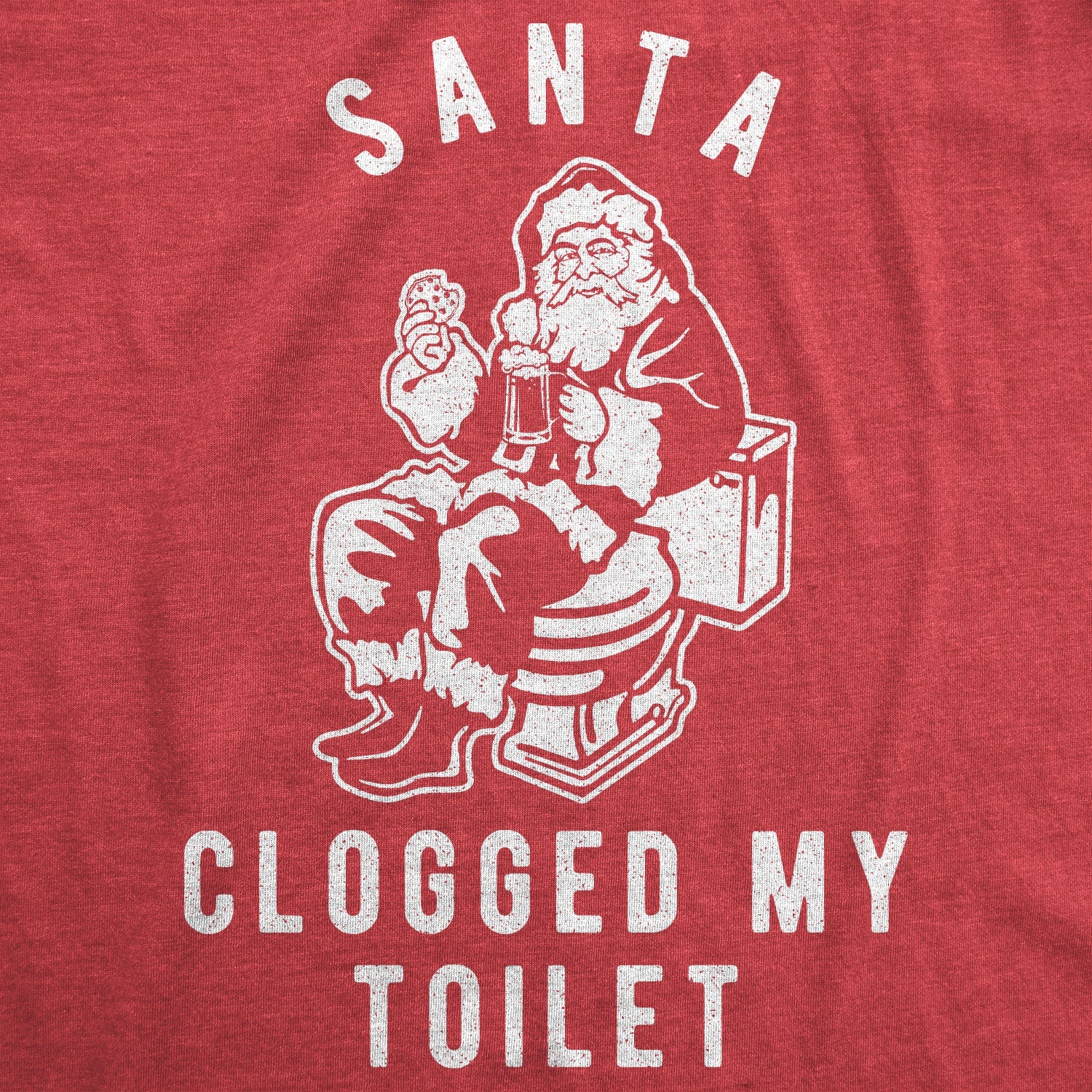 Santa Clogged My Toilet Men's T Shirt