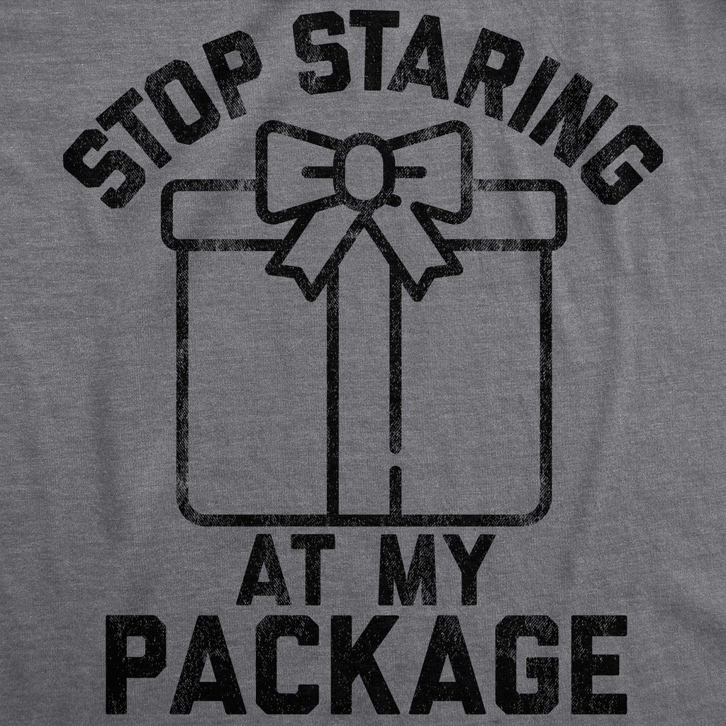 Stop Staring At My Package Men's T Shirt