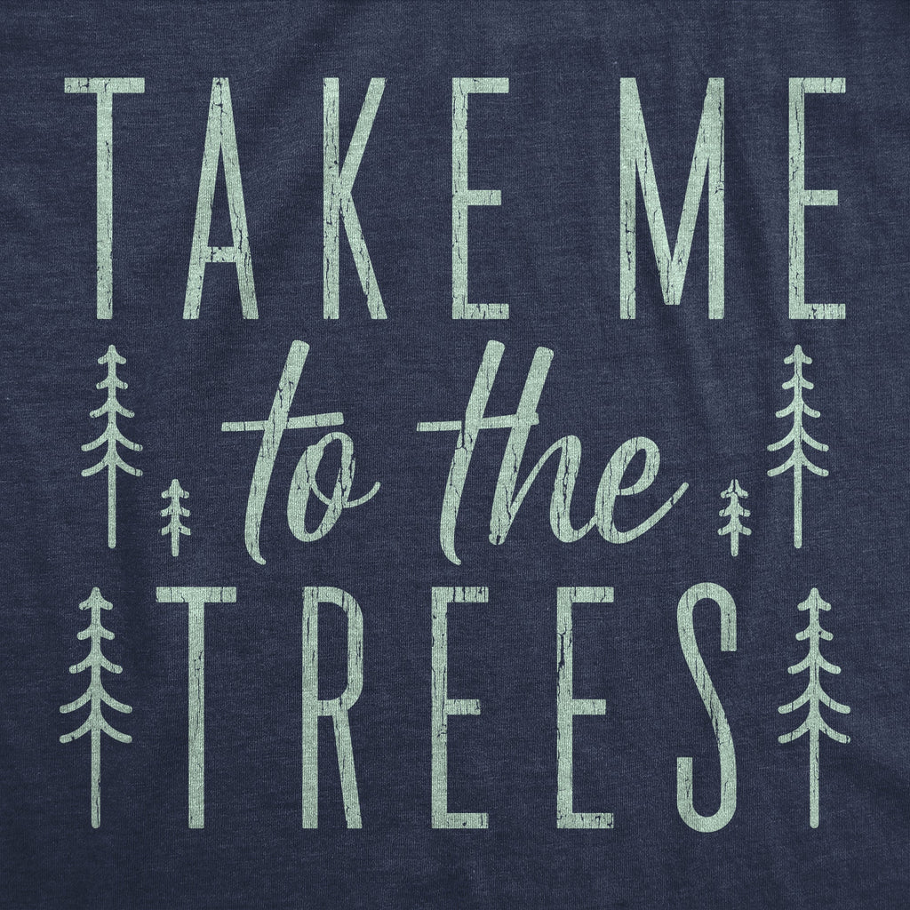 Take Me To The Trees Men's T Shirt