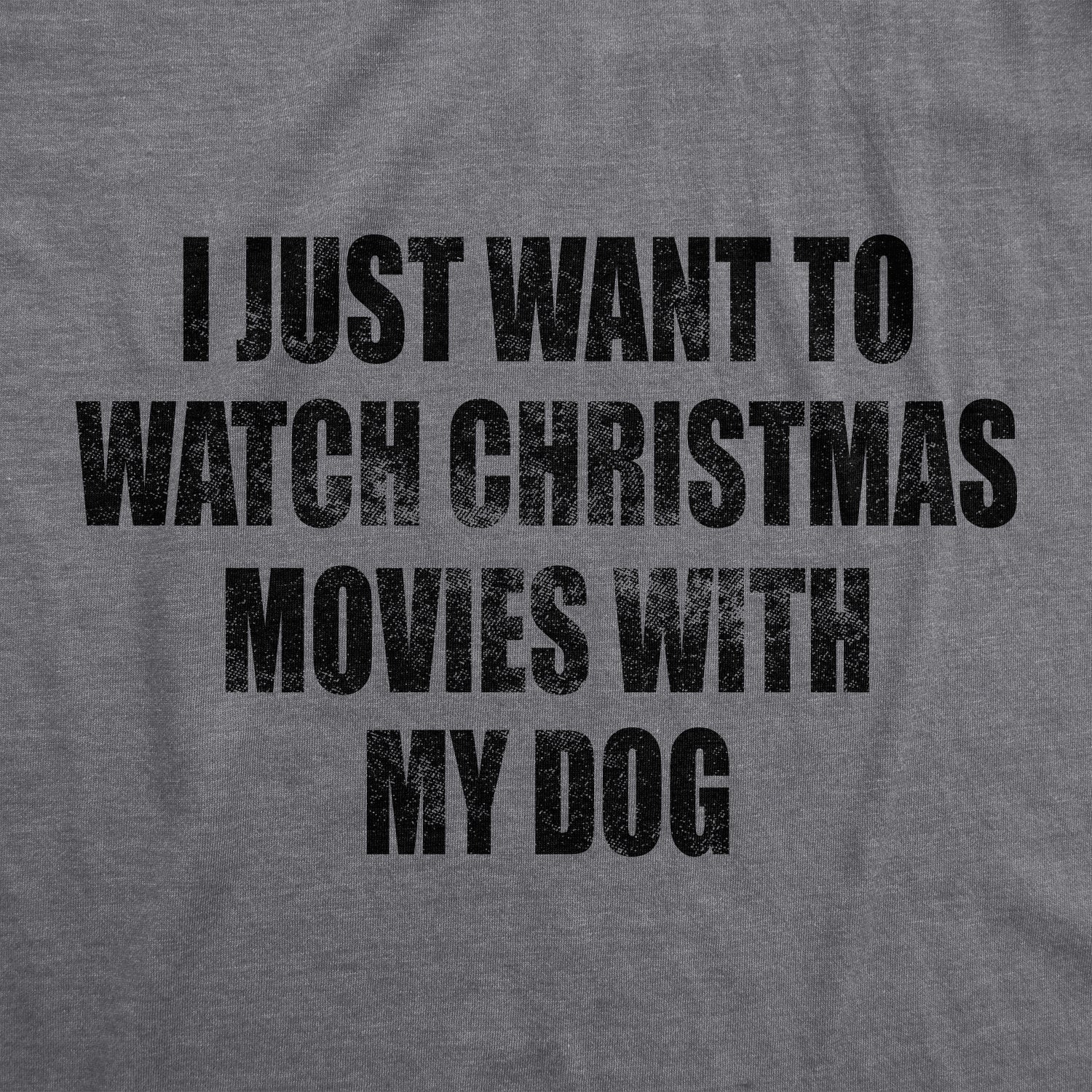 I Just Want To Watch Christmas Movies With My Dog Men's T Shirt