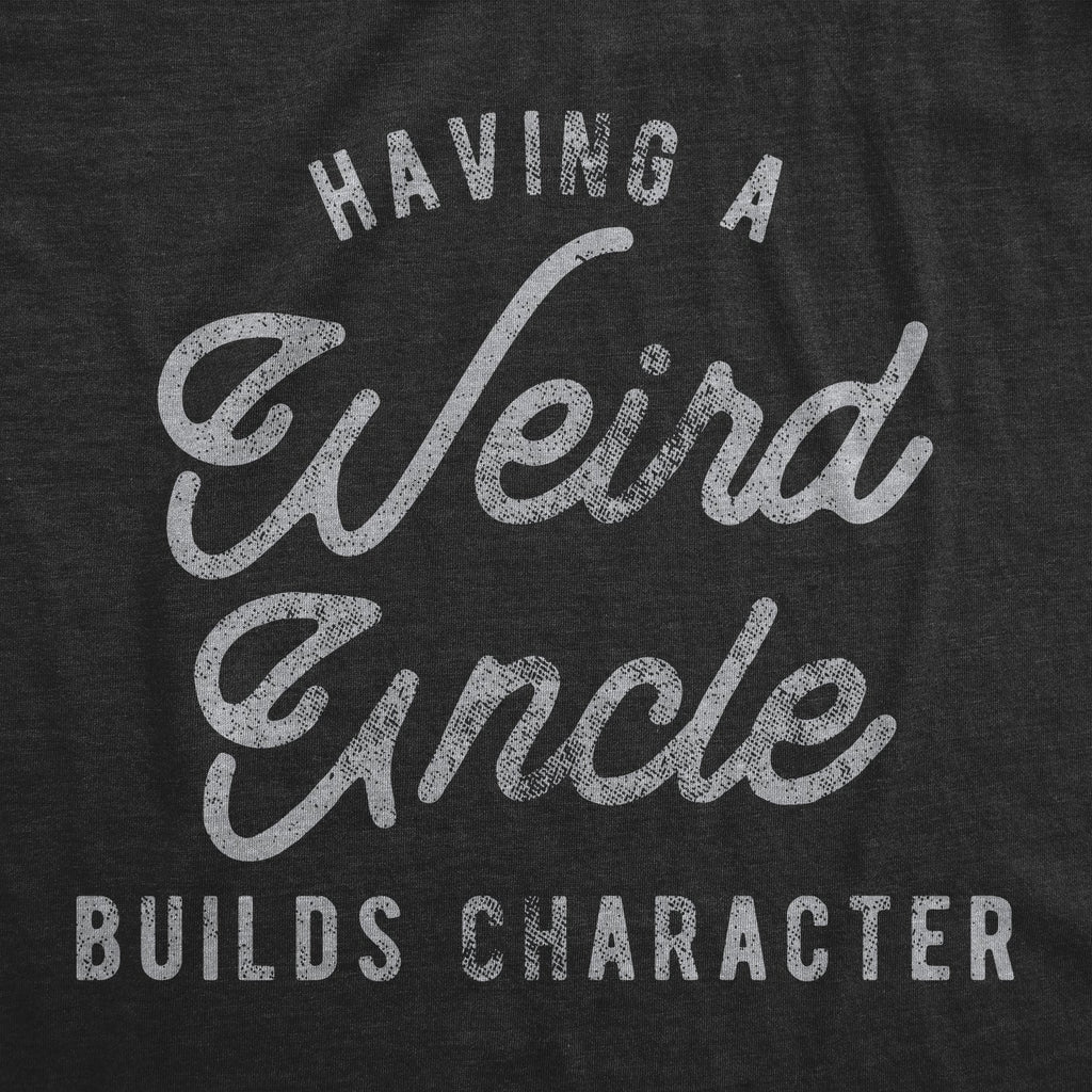 Having A Weird Uncle Builds Character Men's T Shirt