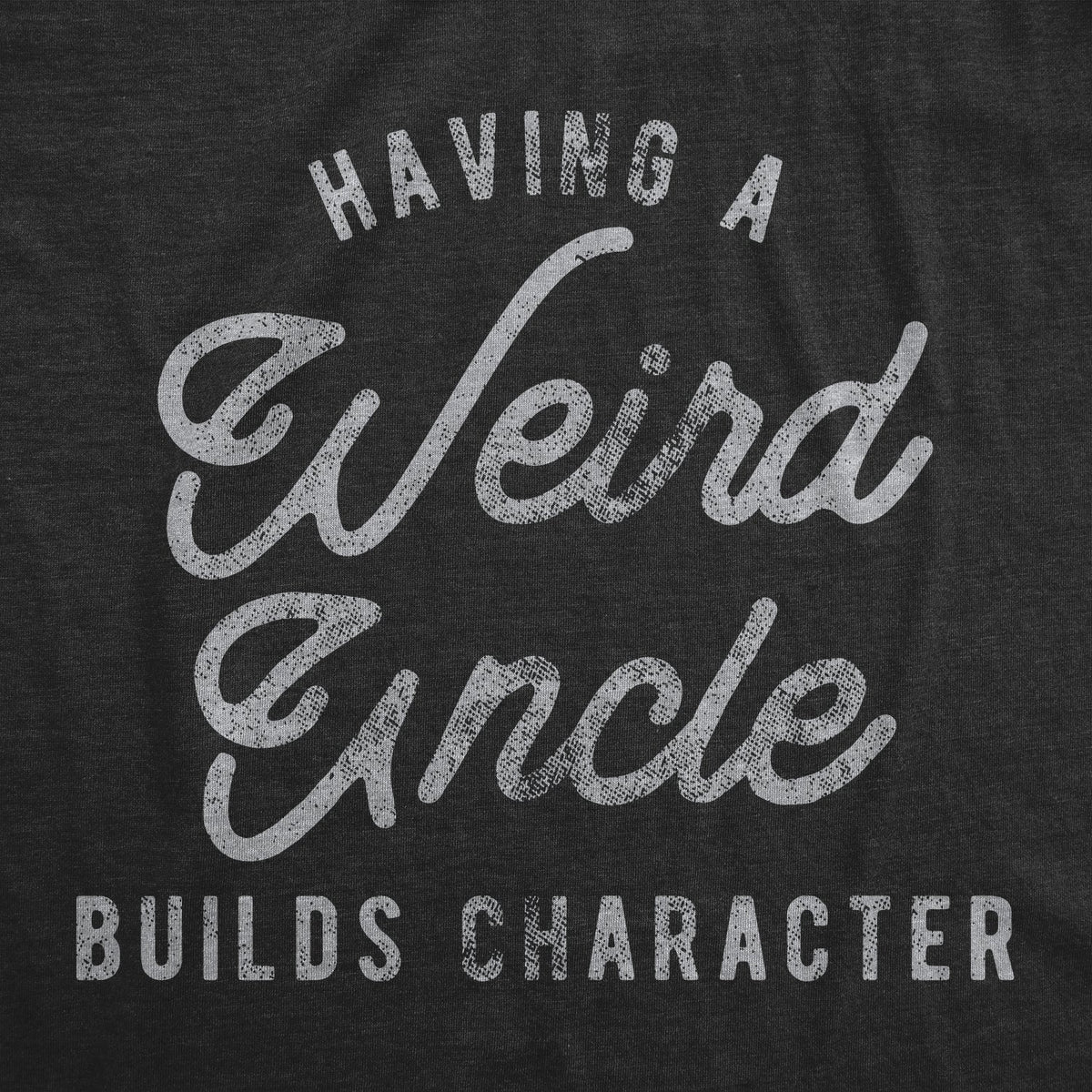 Having A Weird Uncle Builds Character Men's T Shirt