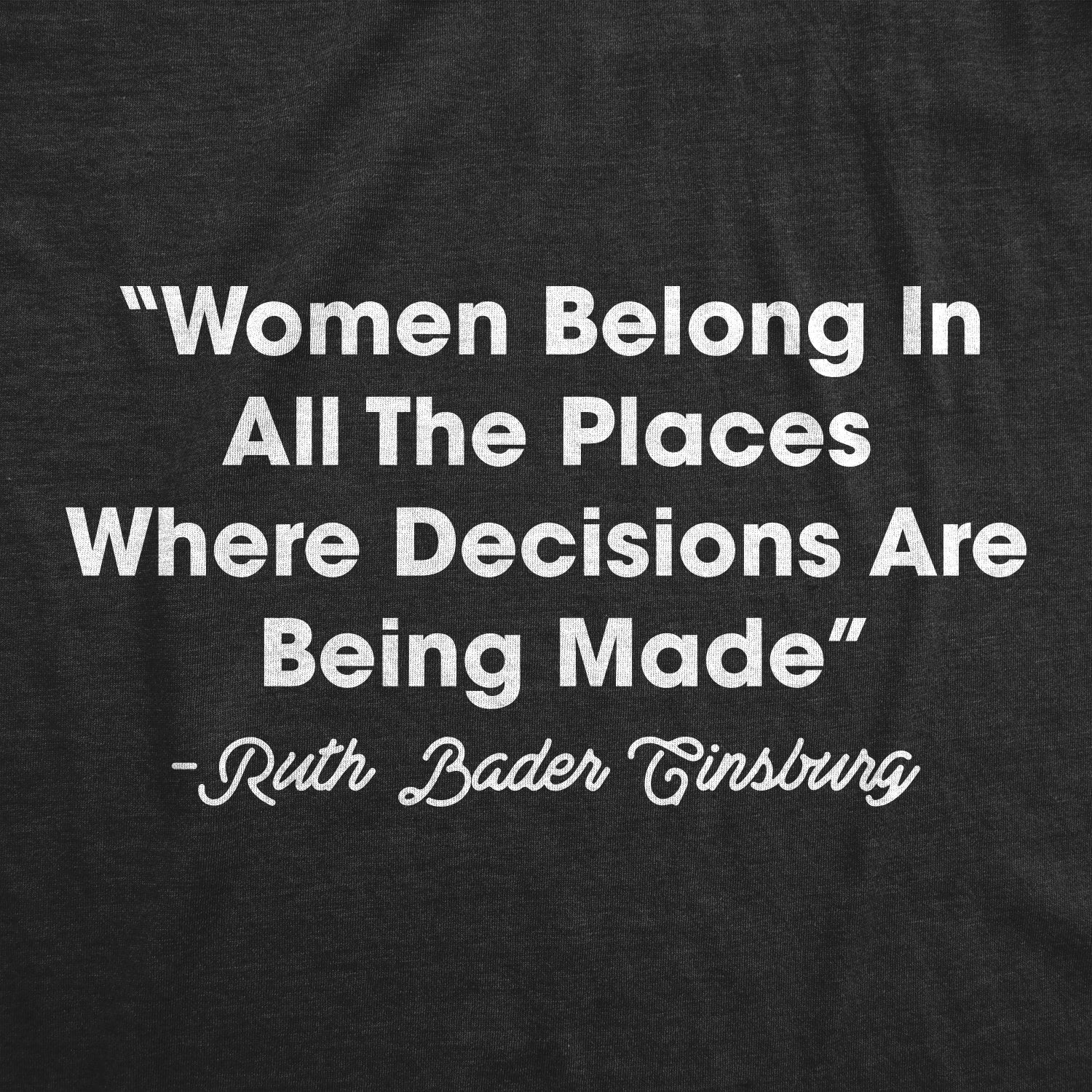 Women Belong In All The Places Where Decisions Are Made Men's T Shirt
