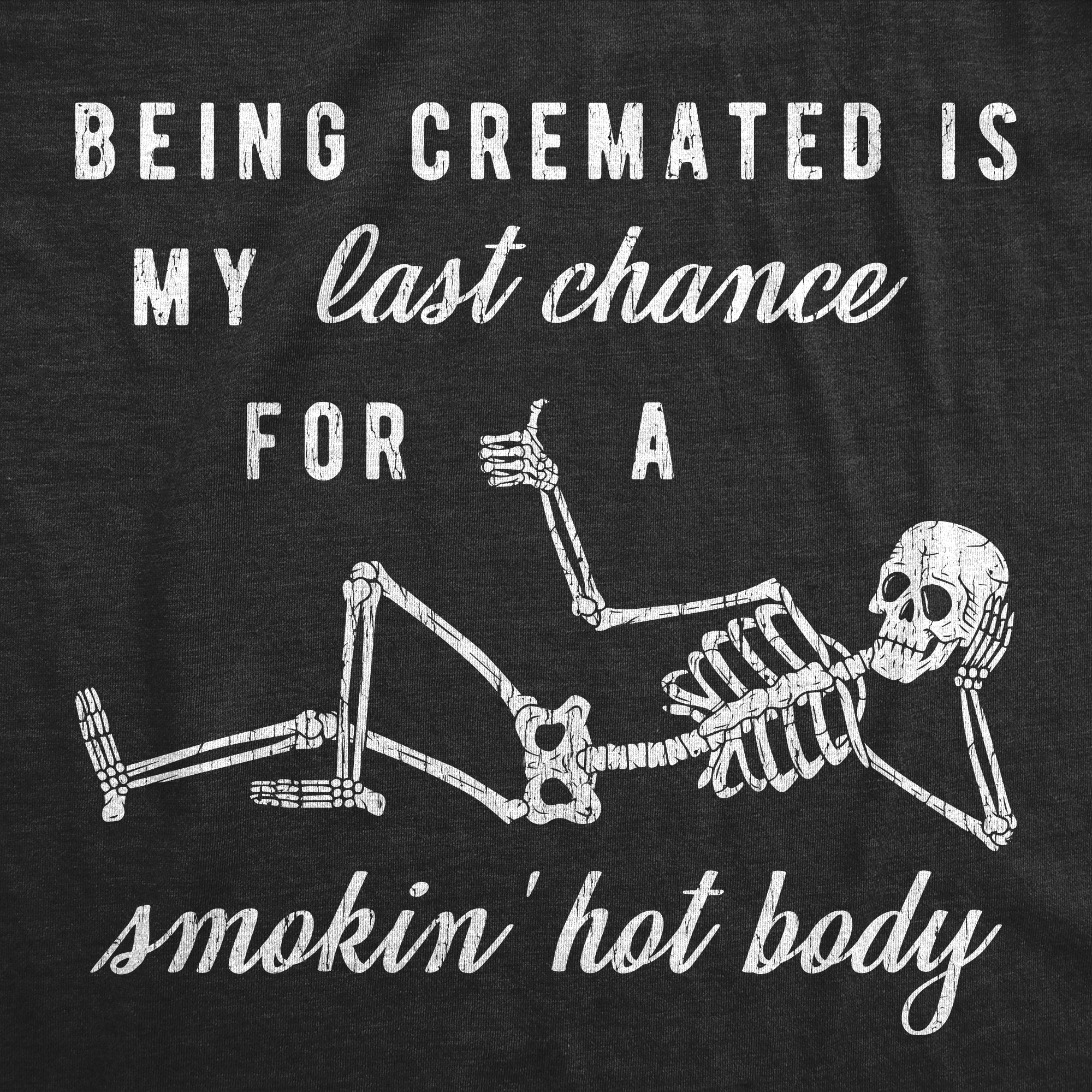 Being Cremated Is My Last Chance For A Smokin' Hot Body Men's T Shirt