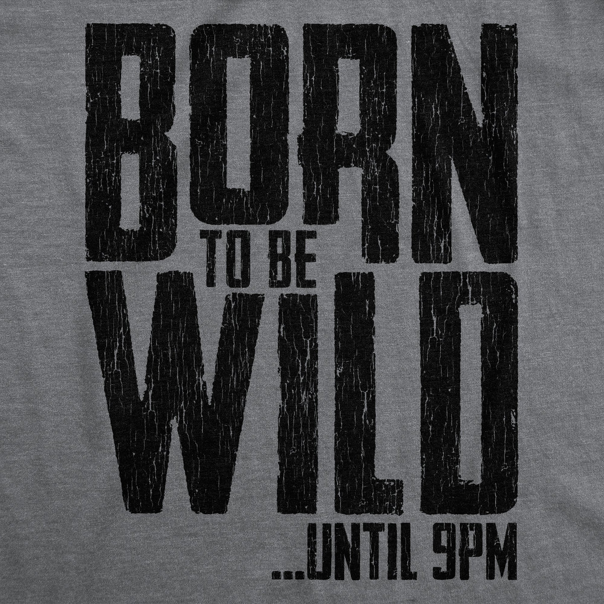 Born To Be Wild Until 9PM Women's T Shirt