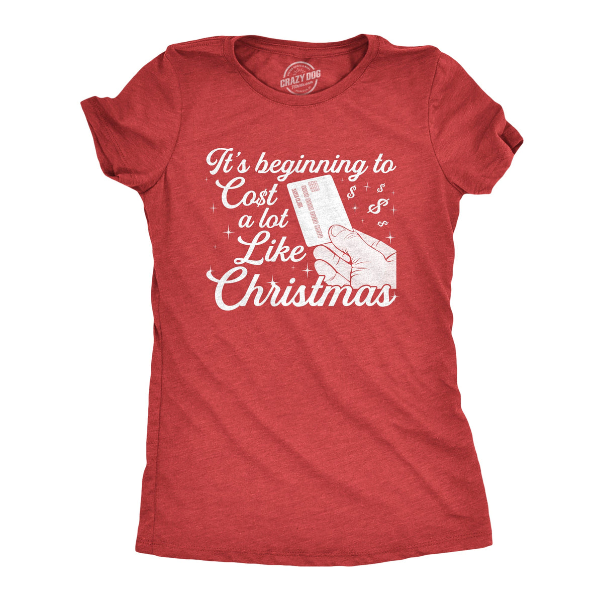 It's Beginning To Cost A Lot Like Christmas Women's T Shirt