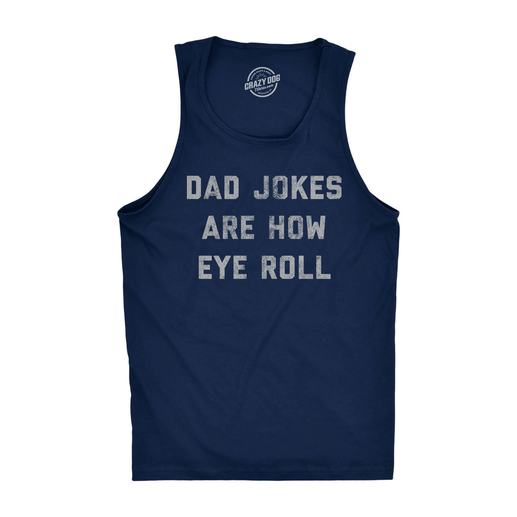 Dad Jokes Are How Eye Roll Men's Tank Top