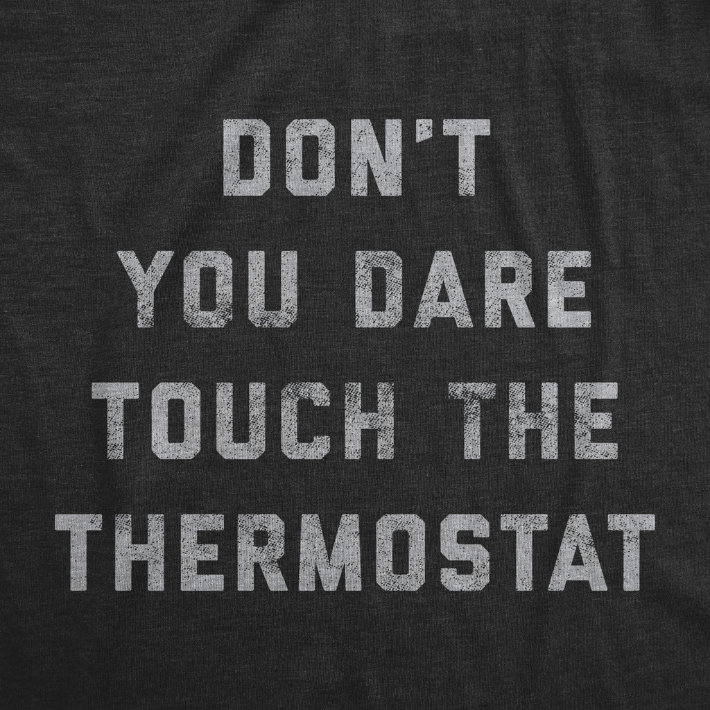 Don't You Dare Touch The Thermostat Men's T Shirt