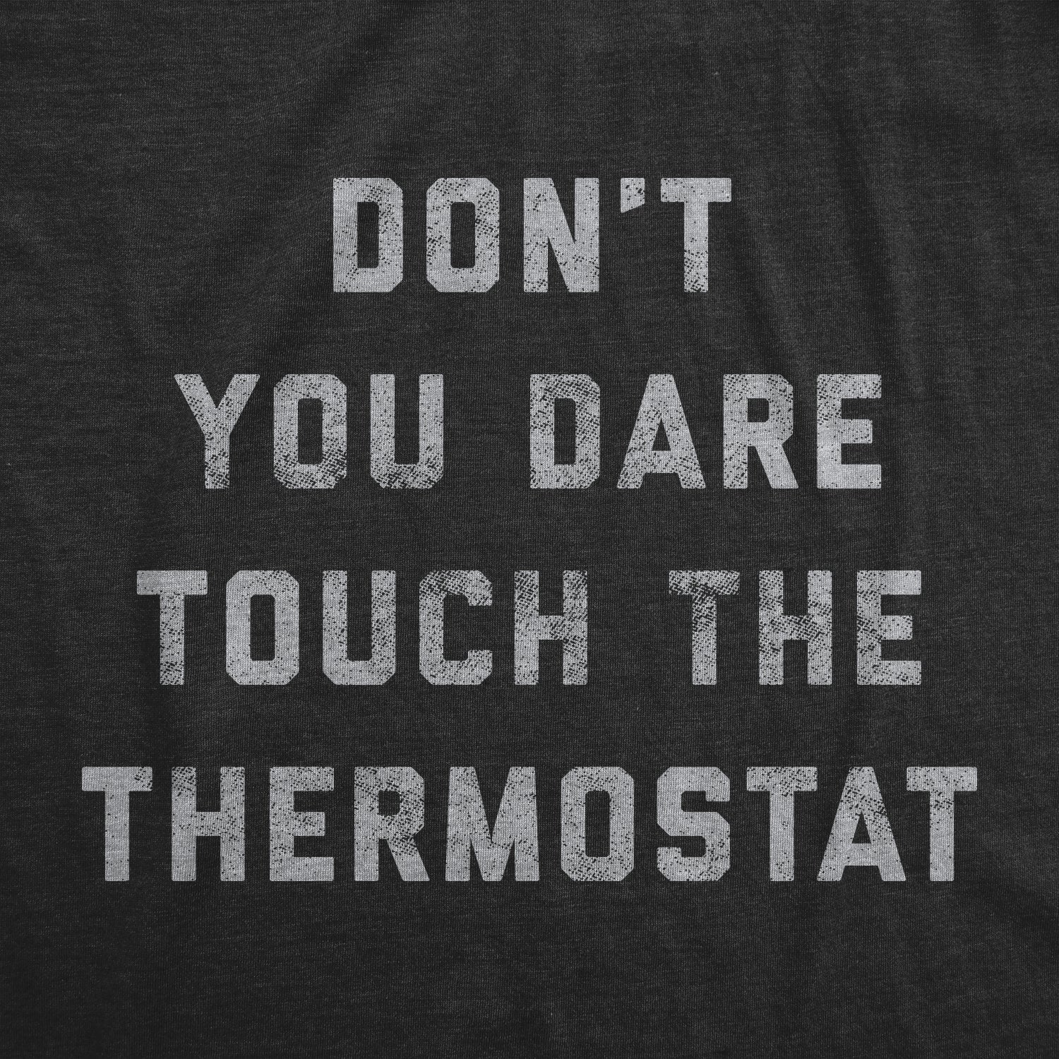 Don't You Dare Touch The Thermostat Men's T Shirt