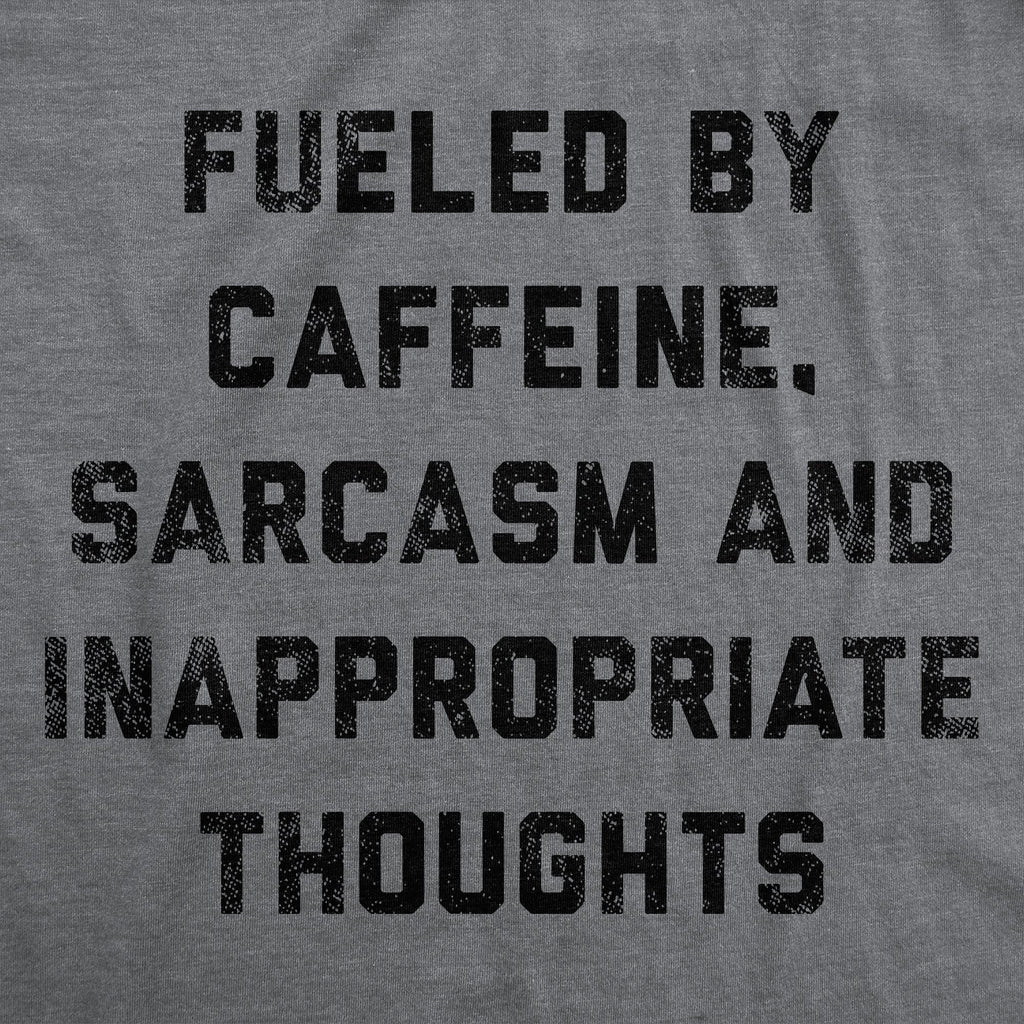Fueled By Caffeine Sarcasm And Inappropriate Thoughts Men's T Shirt