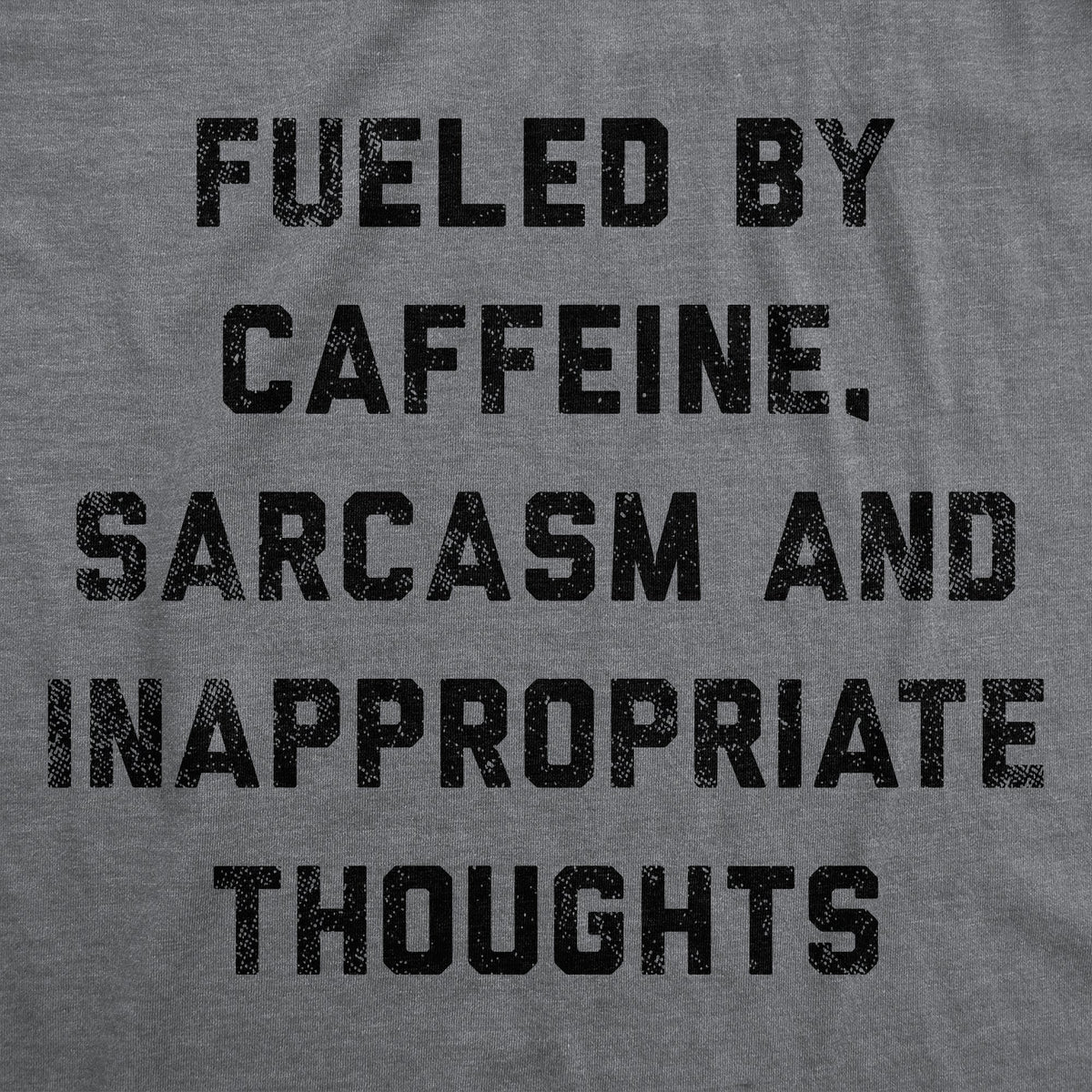 Fueled By Caffeine Sarcasm And Inappropriate Thoughts Men's T Shirt