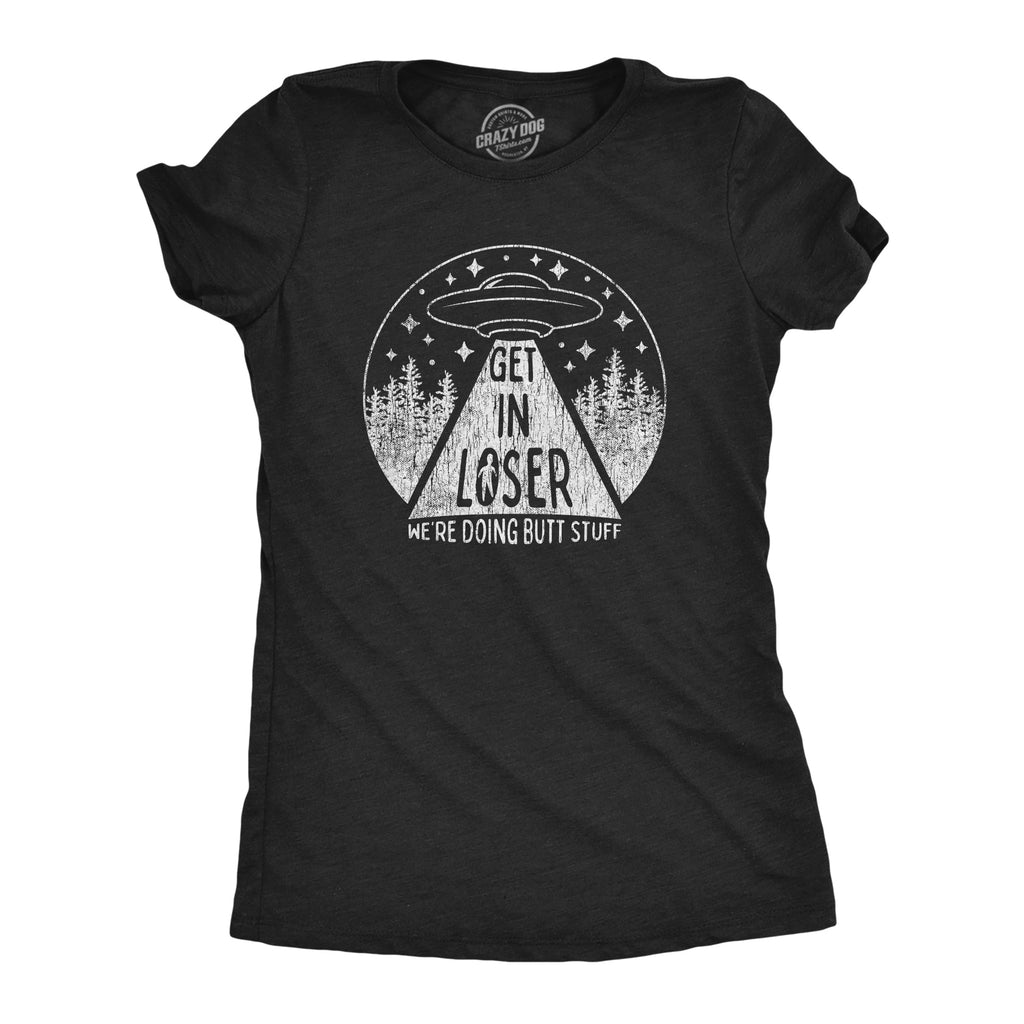 Get In Loser We're Doing Butt Stuff Women's T Shirt