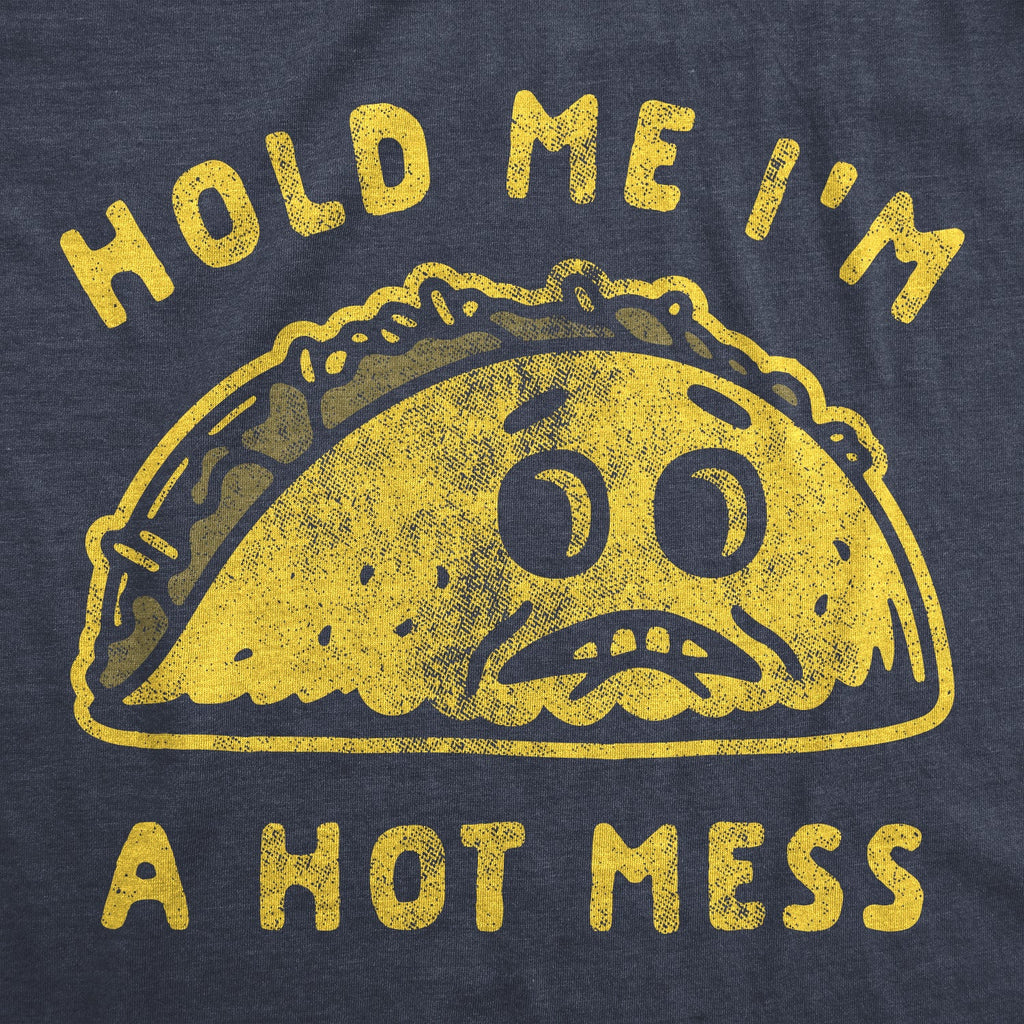 Hold Me I'm A Hot Mess Women's T Shirt