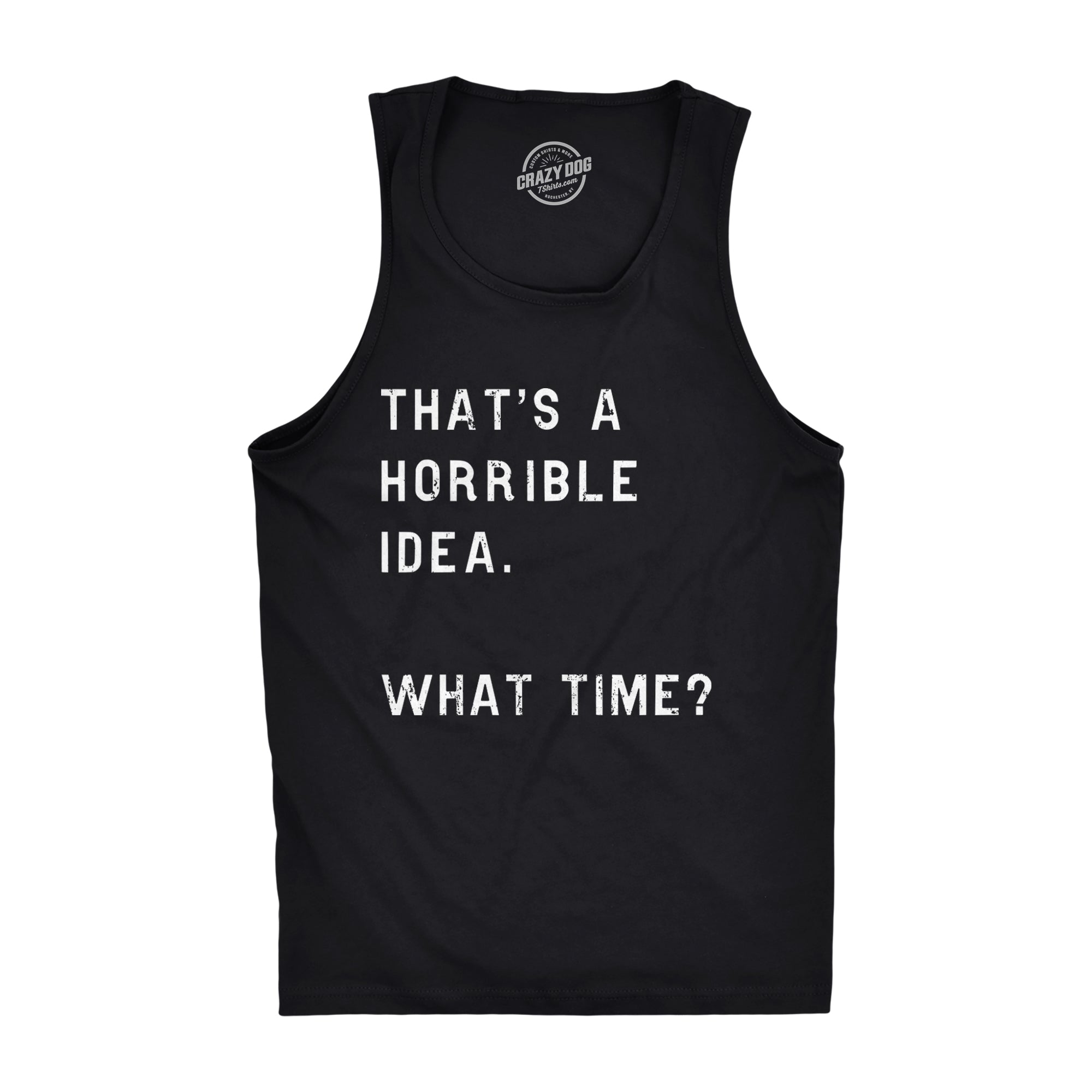 That's A Horrible Idea. What Time? Men's Tank Top