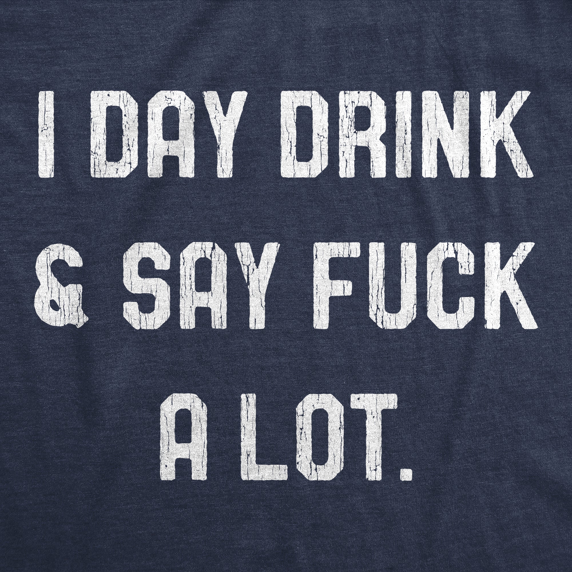 I Day Drink And Say Fuck A Lot Women's T Shirt