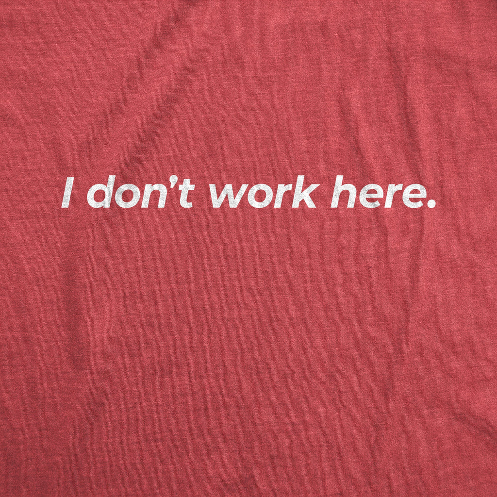 I Don't Work Here Men's T Shirt