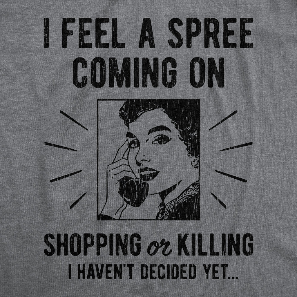 I Feel A Spree Coming On Women's T Shirt