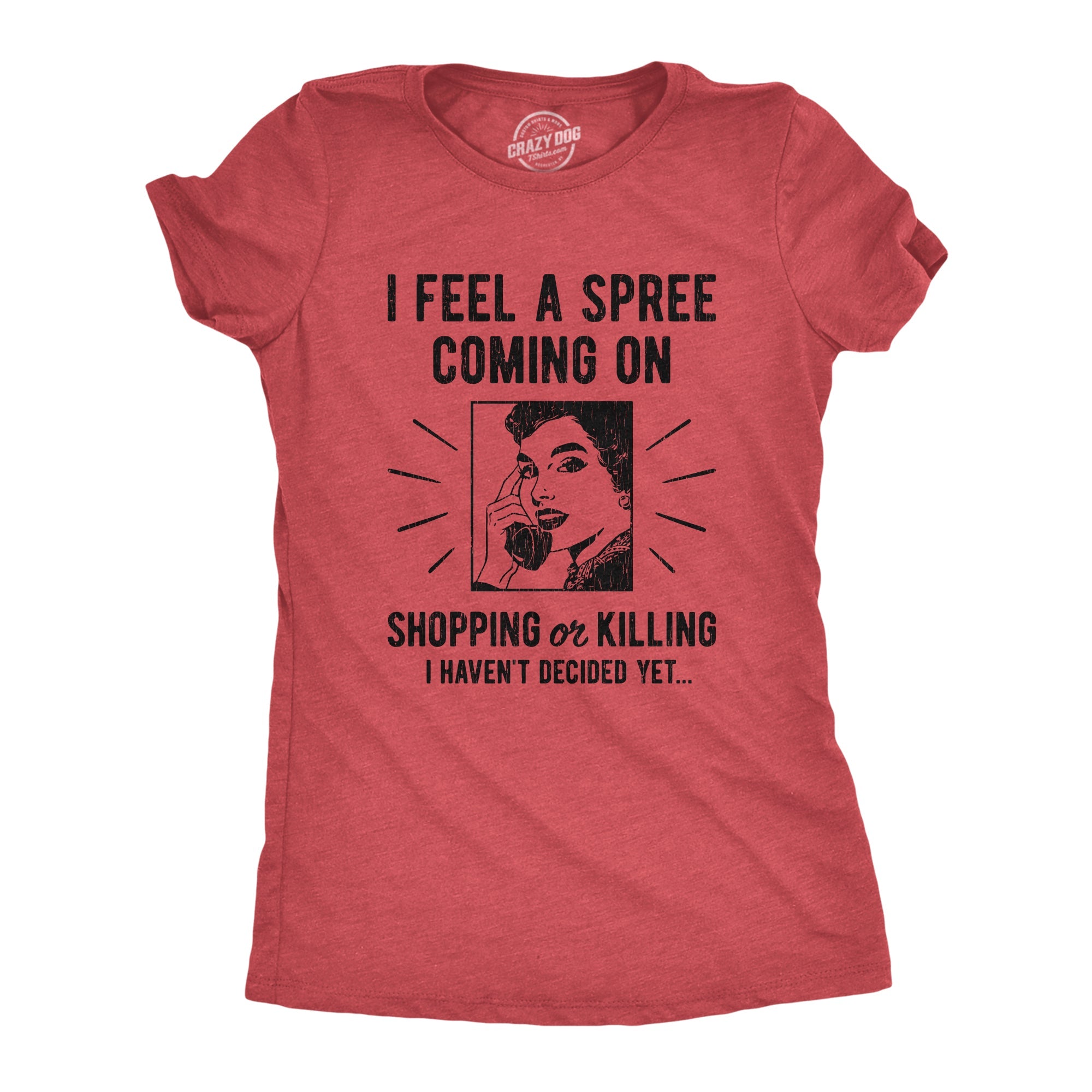I Feel A Spree Coming On Women's T Shirt