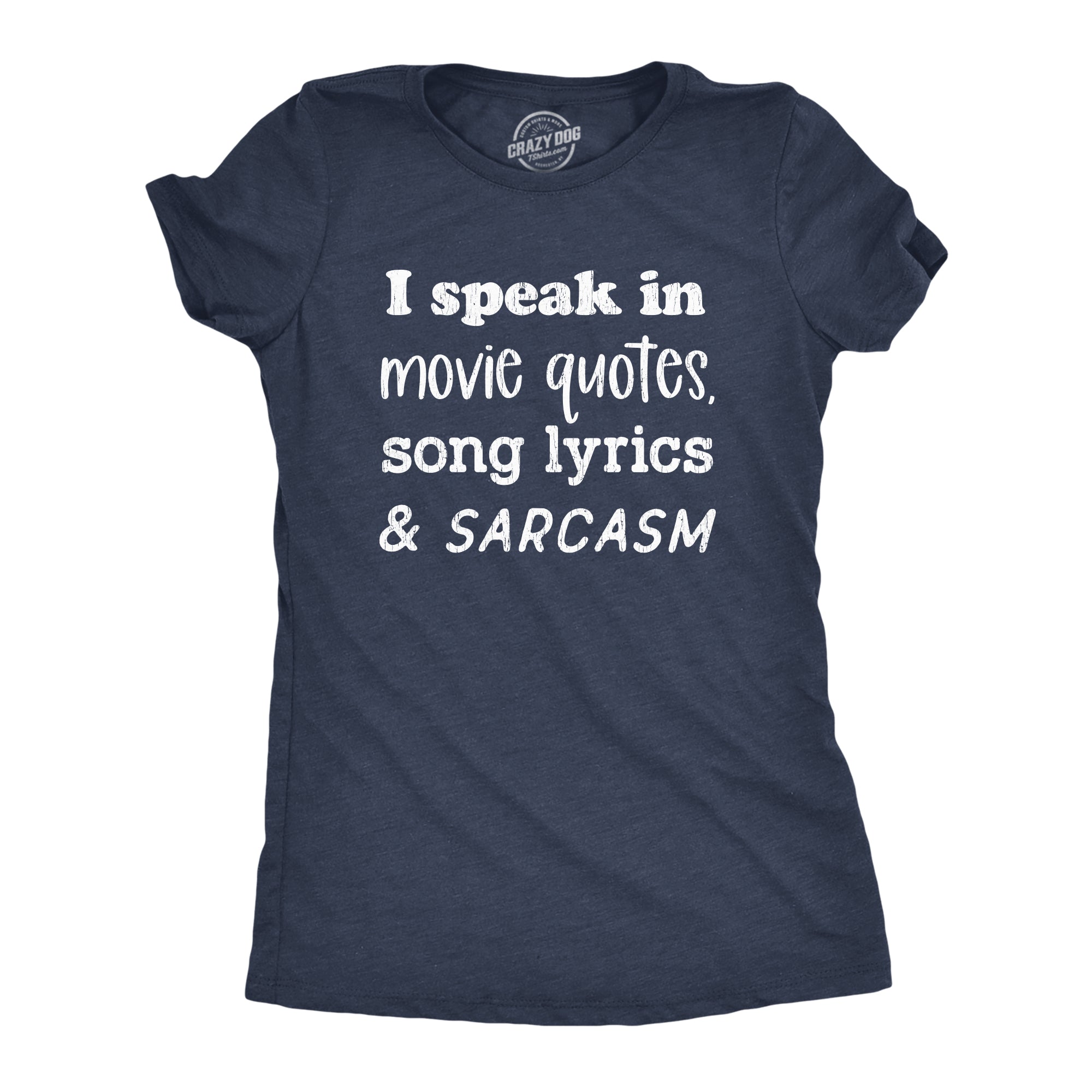 I Speak In Movie Quotes Song Lyrics And Sarcasm Women's T Shirt