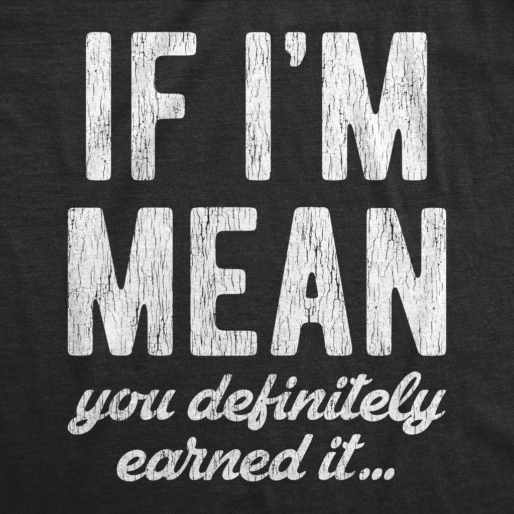 If I'm Mean You Definitely Earned It Women's T Shirt