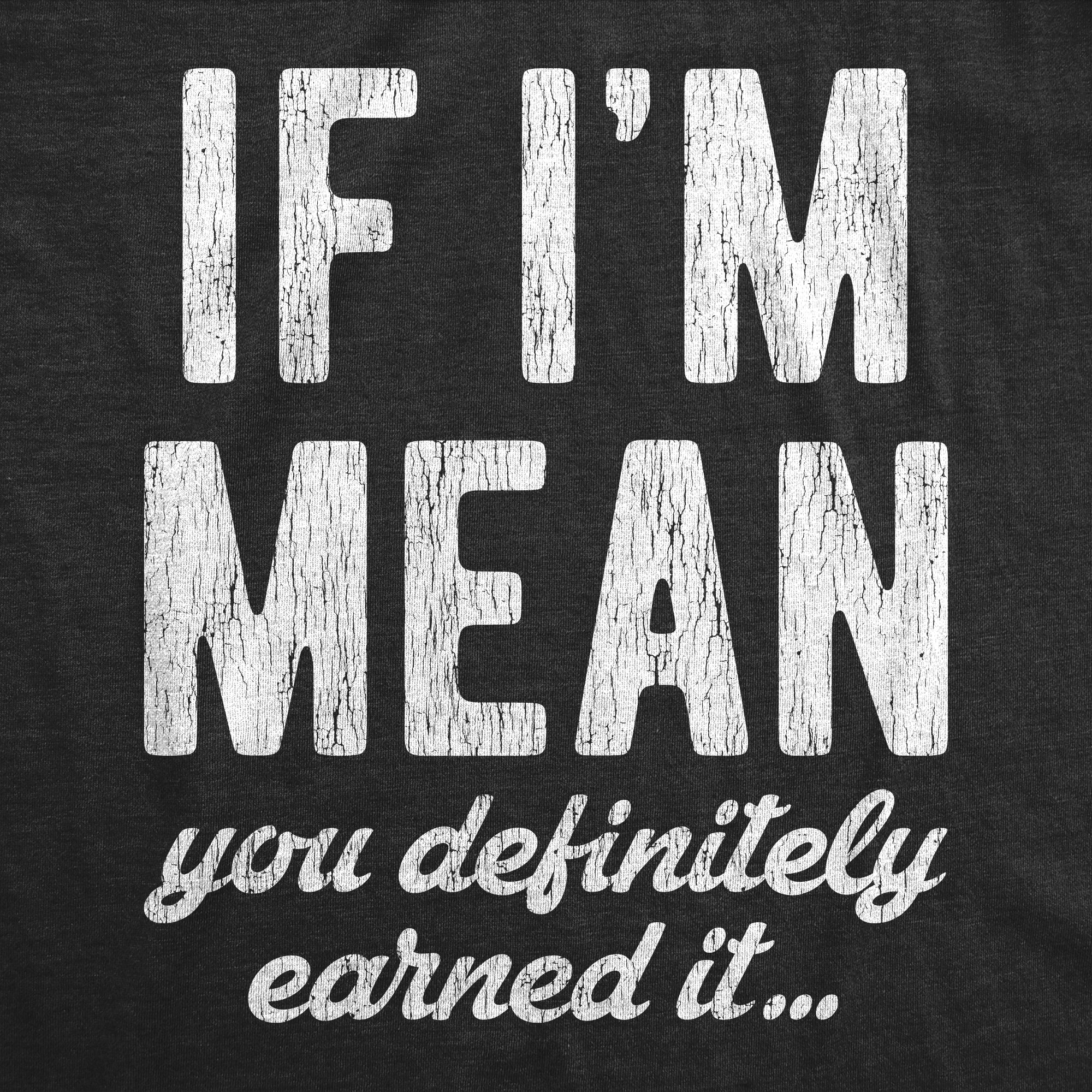 If I'm Mean You Definitely Earned It Women's T Shirt