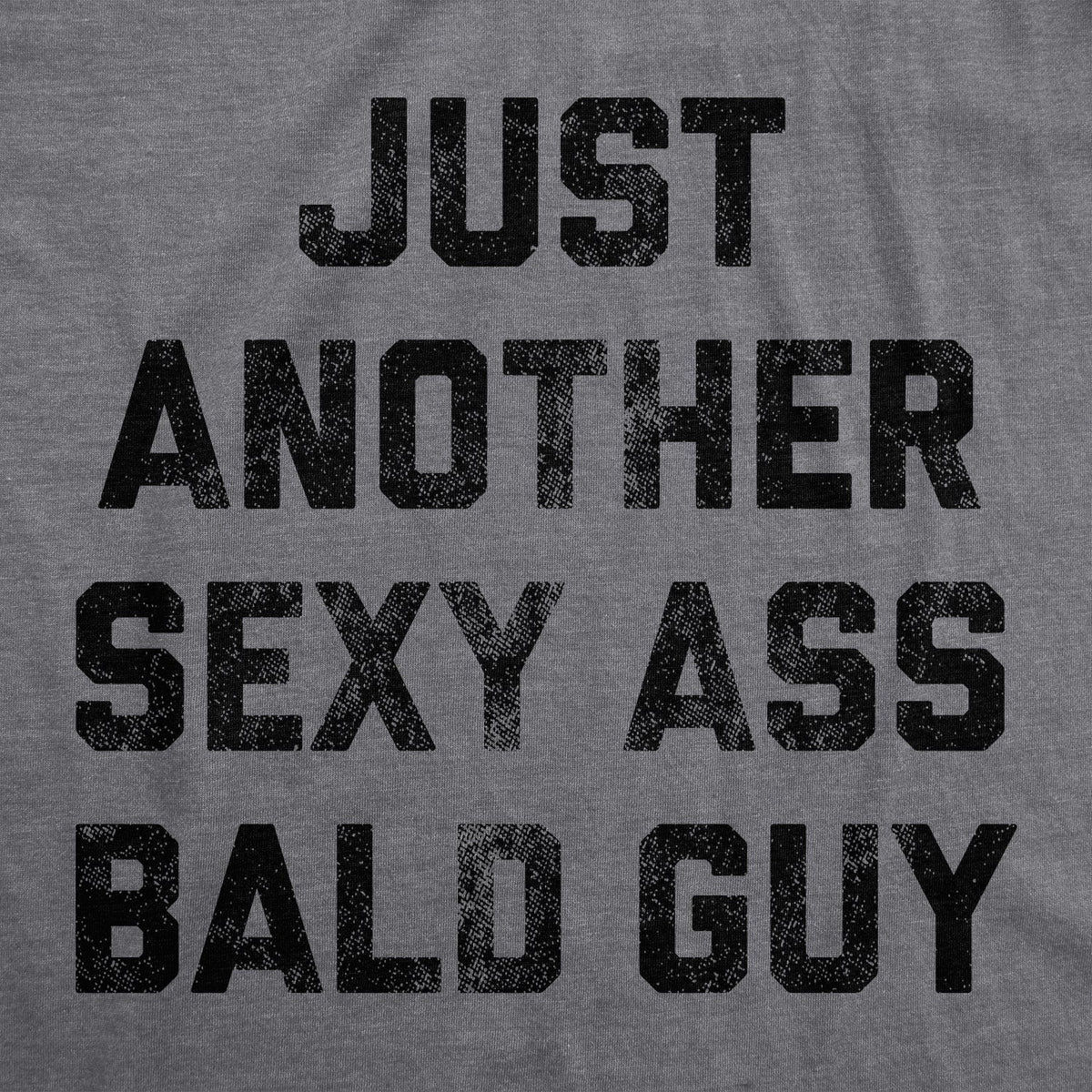 Just Another Sexy Bald Guy Men's T Shirt