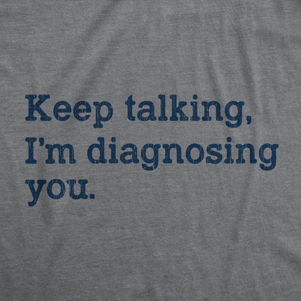 Keep Talking I'm Diagnosing You Women's T Shirt