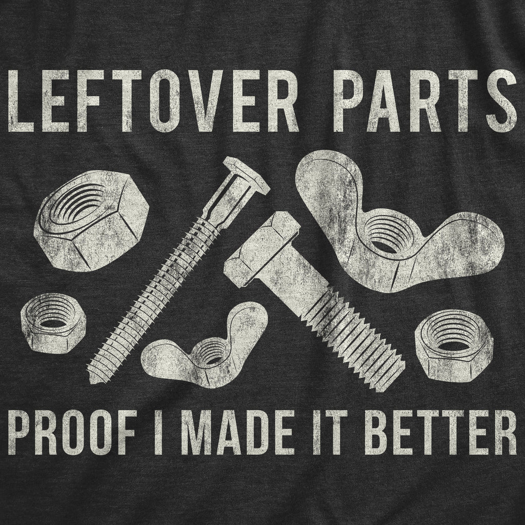 Leftover Parts Proof I Made It Better Men's T Shirt