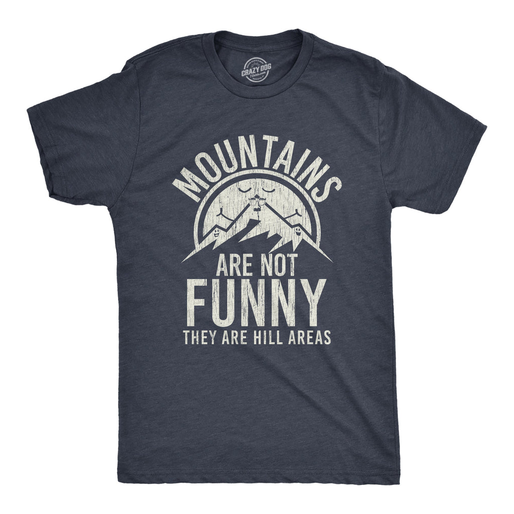 Mountains Are Not Funny They Are Hill Areas Men's T Shirt
