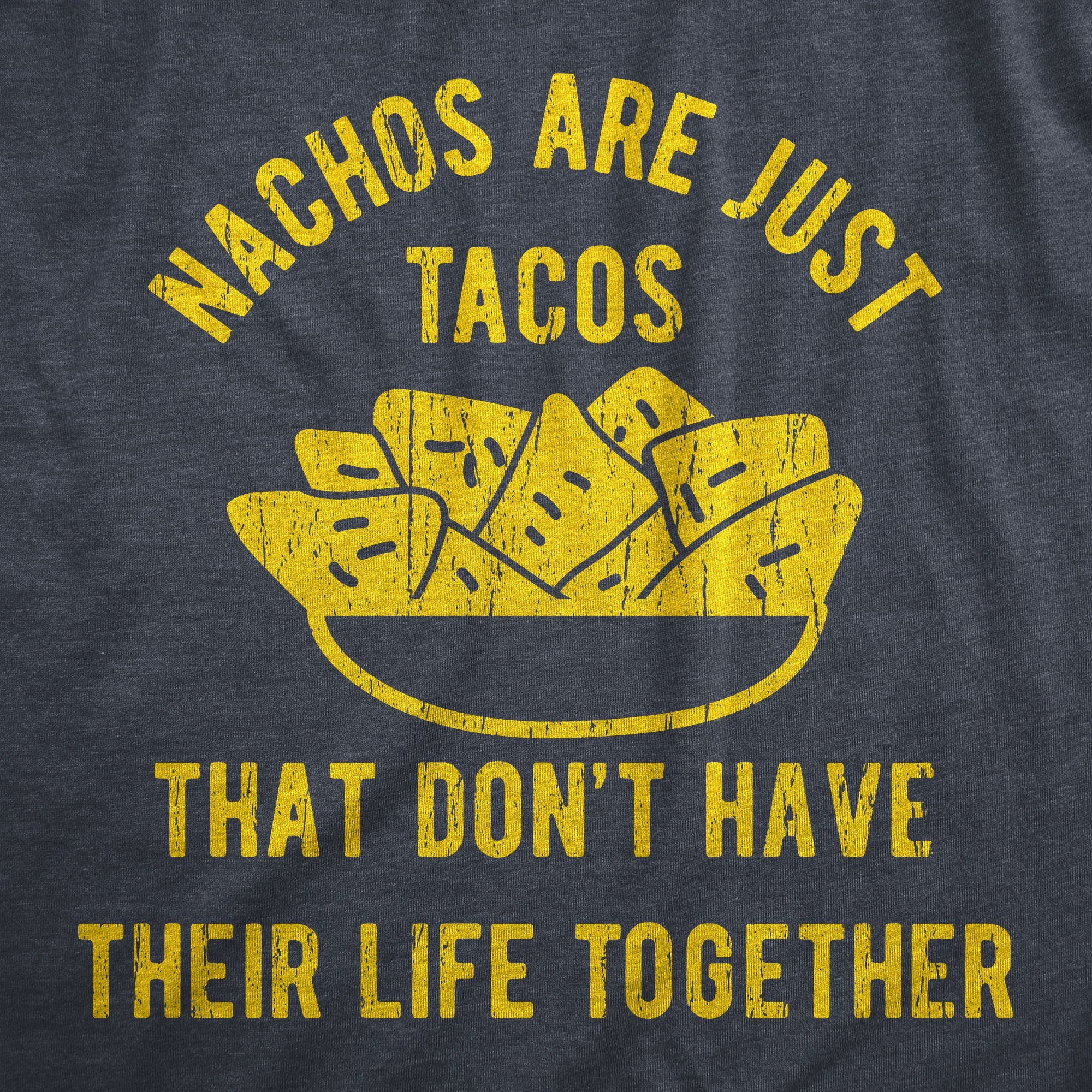 Nachos Are Just Tacos That Don't Have Their Life Together Yet Men's T Shirt