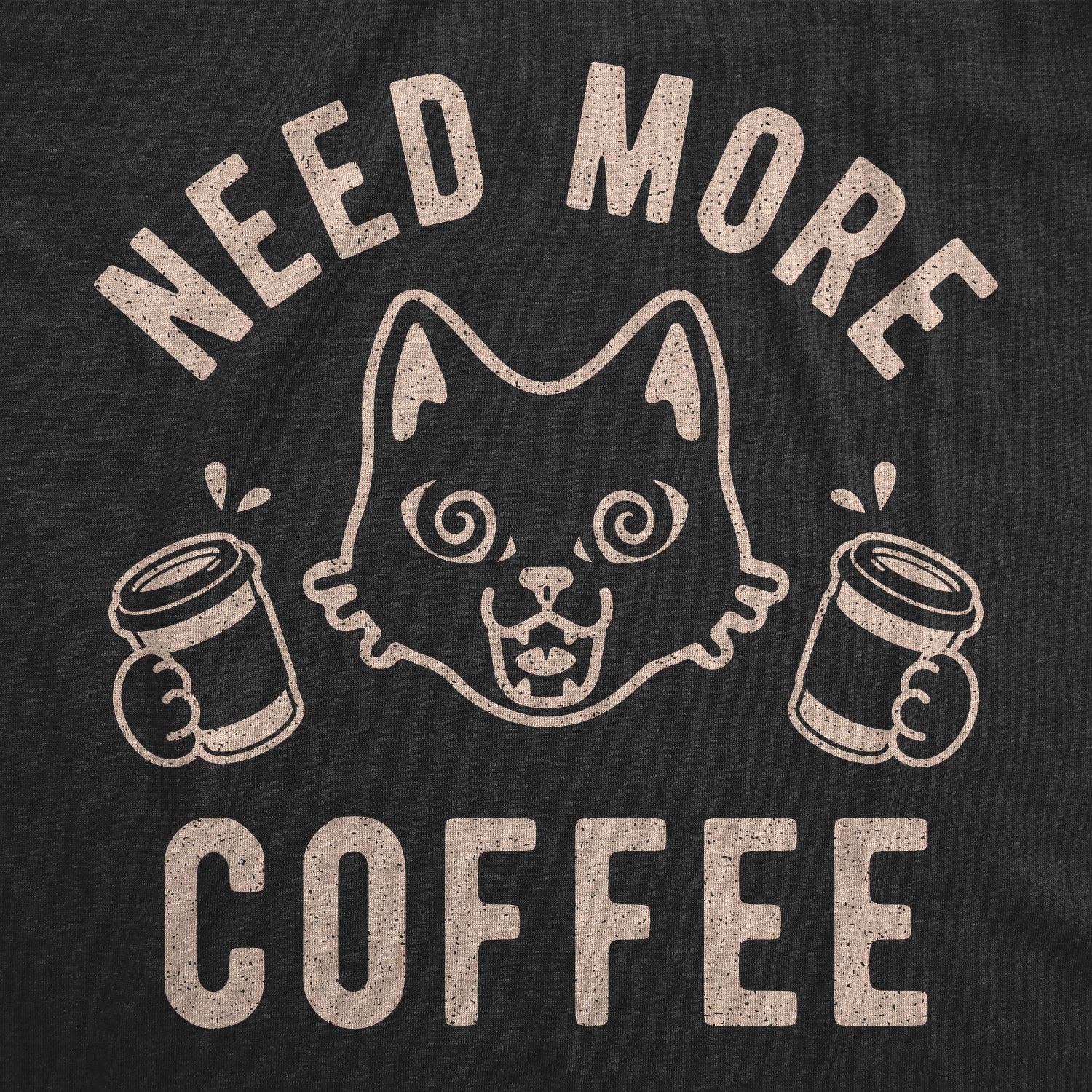Need More Coffee Men's T Shirt
