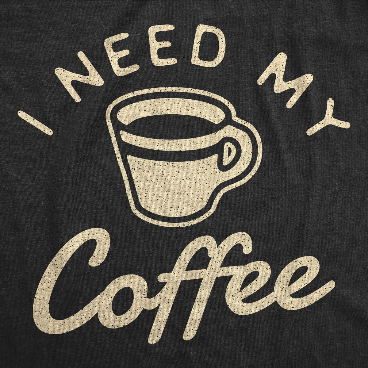 I Need My Coffee Women's T Shirt
